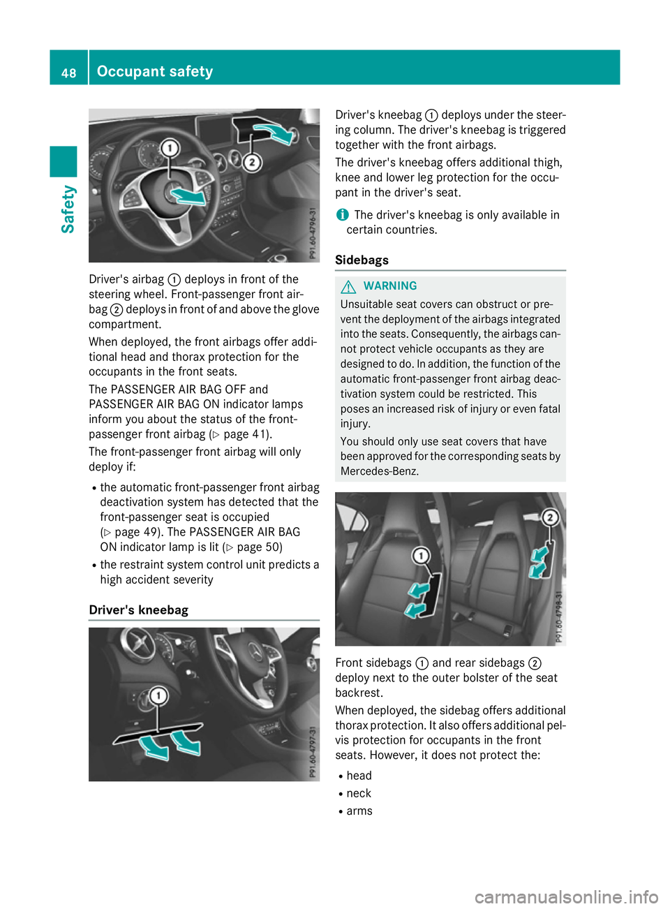 MERCEDES-BENZ A-CLASS HATCHBACK 2015 Workshop Manual Driver's airbag
:deploys in front of the
steering wheel. Front-passenger front air-
bag ;deploys in front of and above the glove
compartment.
When deployed, the front airbags offer addi-
tional he MERCEDES-BENZ A-CLASS HATCHBACK 2015 Workshop Manual Driver's airbag
:deploys in front of the
steering wheel. Front-passenger front air-
bag ;deploys in front of and above the glove
compartment.
When deployed, the front airbags offer addi-
tional he