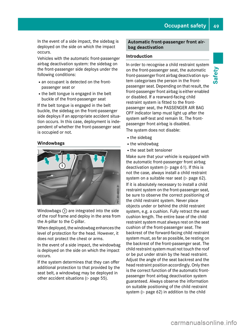 MERCEDES-BENZ A-CLASS HATCHBACK 2015 Workshop Manual In the event of a side impact, the sidebag is
deployed on the side on which the impact
occurs.
Vehicles with the automatic front-passenger
airbag deactivation system: the sidebag on
the front-passenge MERCEDES-BENZ A-CLASS HATCHBACK 2015 Workshop Manual In the event of a side impact, the sidebag is
deployed on the side on which the impact
occurs.
Vehicles with the automatic front-passenger
airbag deactivation system: the sidebag on
the front-passenge