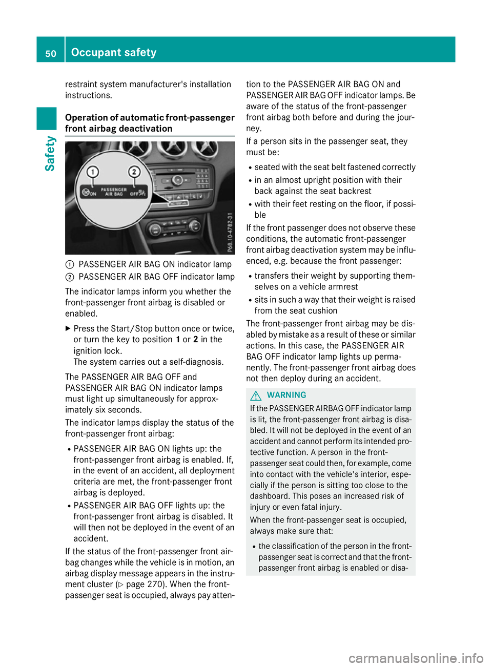 MERCEDES-BENZ A-CLASS HATCHBACK 2015 Workshop Manual restraint system manufacturer's installation
instructions.
Operation of automatic front-passenger
front airbag deactivation :
PASSENGER AIR BAG ON indicator lamp
; PASSENGER AIR BAG OFF indicator MERCEDES-BENZ A-CLASS HATCHBACK 2015 Workshop Manual restraint system manufacturer's installation
instructions.
Operation of automatic front-passenger
front airbag deactivation :
PASSENGER AIR BAG ON indicator lamp
; PASSENGER AIR BAG OFF indicator