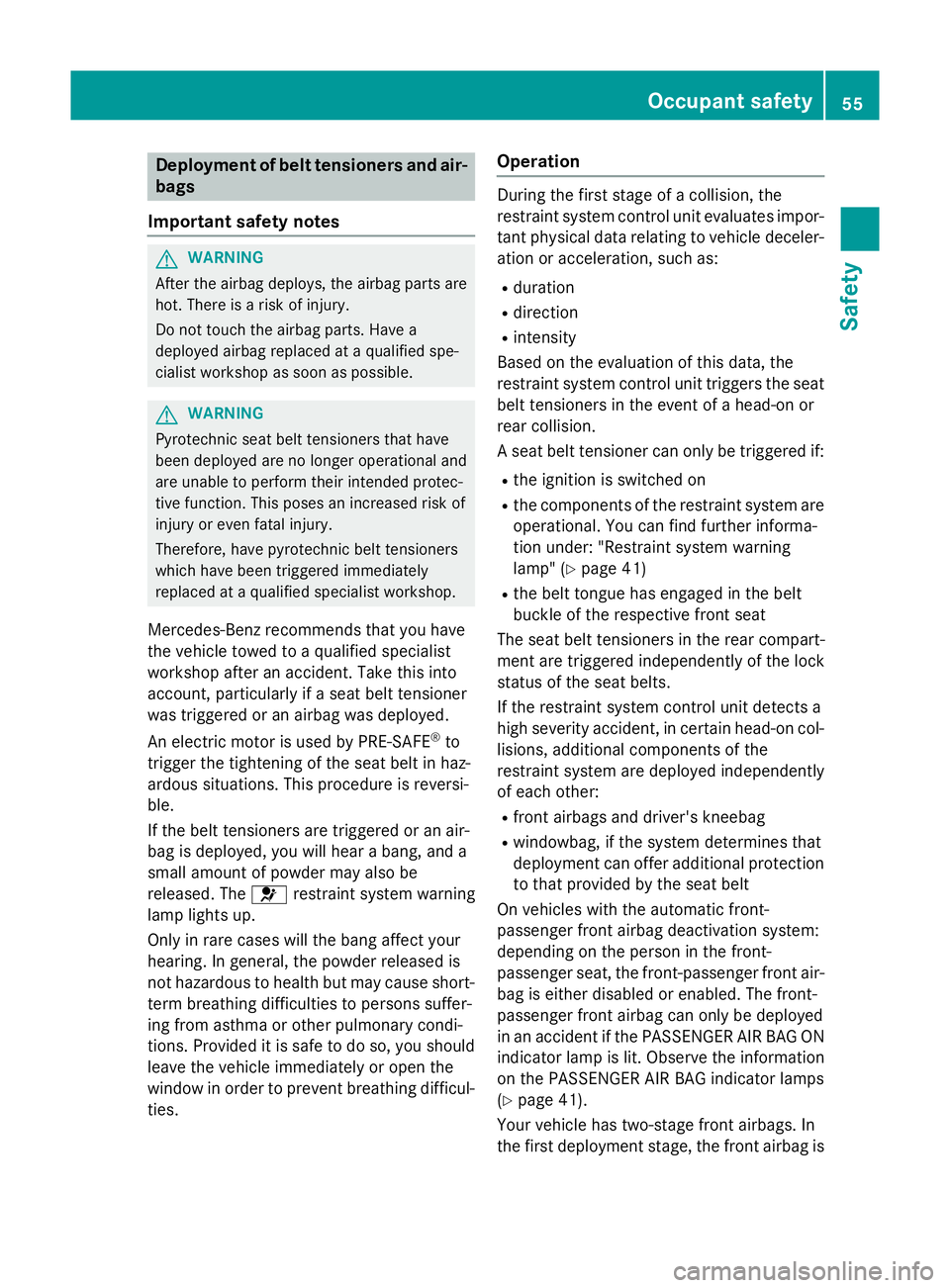 MERCEDES-BENZ A-CLASS HATCHBACK 2015 Workshop Manual Deployment of belt tensioners and air-
bags
Important safety notes G
WARNING
After the airbag deploys, the airbag parts are
hot. There is a risk of injury.
Do not touch the airbag parts. Have a
deploy MERCEDES-BENZ A-CLASS HATCHBACK 2015 Workshop Manual Deployment of belt tensioners and air-
bags
Important safety notes G
WARNING
After the airbag deploys, the airbag parts are
hot. There is a risk of injury.
Do not touch the airbag parts. Have a
deploy
