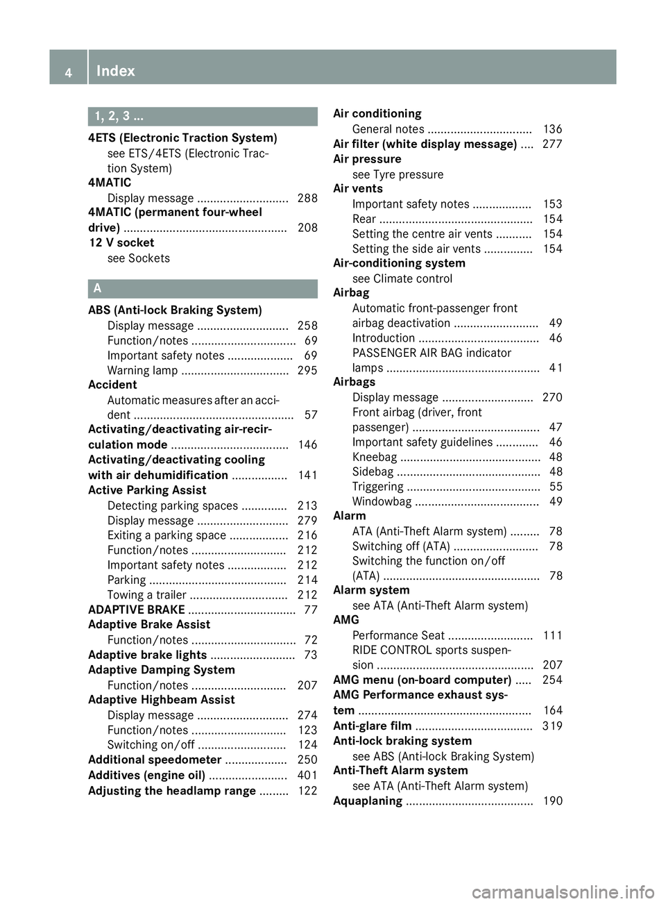 MERCEDES-BENZ A-CLASS HATCHBACK 2015  Owners Manual 1, 2, 3 ...
4ETS (Electronic Traction System) see ETS/4ETS (Electronic Trac-
tion System)
4MATIC
Display message ............................ 288
4MATIC (permanent four-wheel
drive) ..................