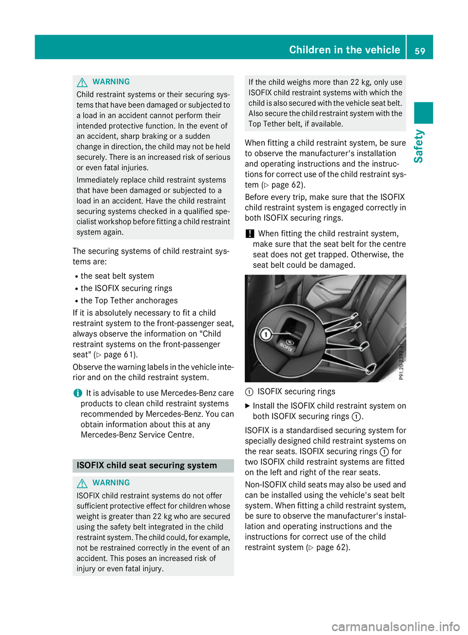 MERCEDES-BENZ A-CLASS HATCHBACK 2015 Repair Manual G
WARNING
Child restraint systems or their securing sys-
tems that have been damaged or subjected to a load in an accident cannot perform their
intended protective function. In the event of
an acciden MERCEDES-BENZ A-CLASS HATCHBACK 2015 Repair Manual G
WARNING
Child restraint systems or their securing sys-
tems that have been damaged or subjected to a load in an accident cannot perform their
intended protective function. In the event of
an acciden