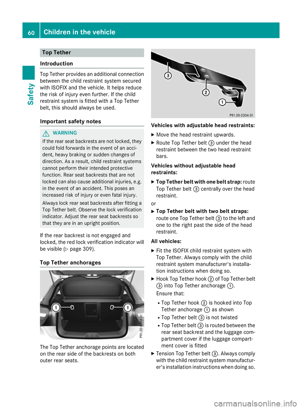 MERCEDES-BENZ A-CLASS HATCHBACK 2015 Repair Manual Top Tether
Introduction Top Tether provides an additional connection
between the child restraint system secured
with ISOFIX and the vehicle. It helps reduce
the risk of injury even further. If the chi MERCEDES-BENZ A-CLASS HATCHBACK 2015 Repair Manual Top Tether
Introduction Top Tether provides an additional connection
between the child restraint system secured
with ISOFIX and the vehicle. It helps reduce
the risk of injury even further. If the chi