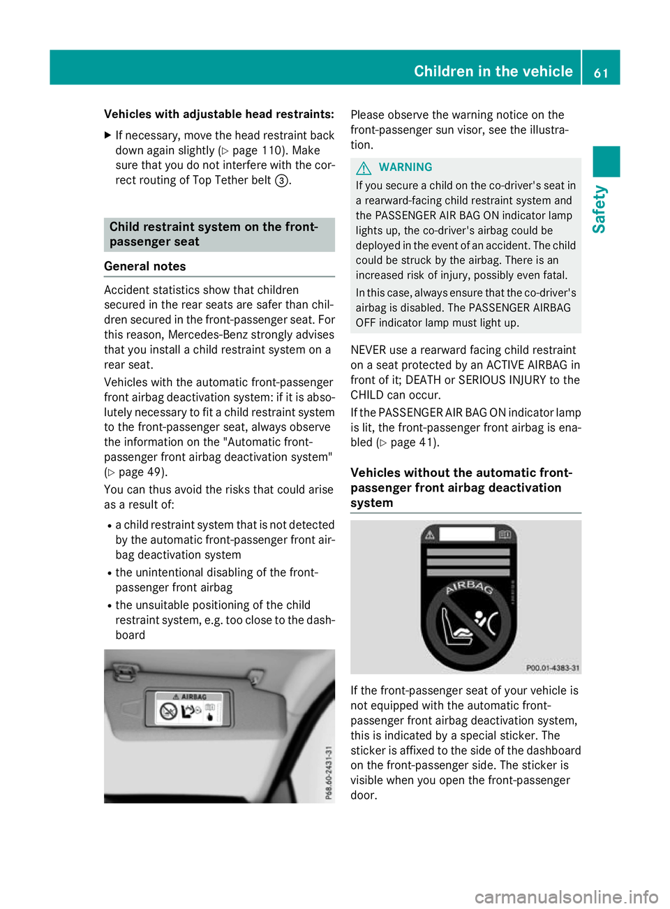 MERCEDES-BENZ A-CLASS HATCHBACK 2015 Repair Manual Vehicles with adjustable head restraints:
X If necessary, move the head restraint back
down again slightly (Y page 110). Make
sure that you do not interfere with the cor-
rect routing of Top Tether be MERCEDES-BENZ A-CLASS HATCHBACK 2015 Repair Manual Vehicles with adjustable head restraints:
X If necessary, move the head restraint back
down again slightly (Y page 110). Make
sure that you do not interfere with the cor-
rect routing of Top Tether be