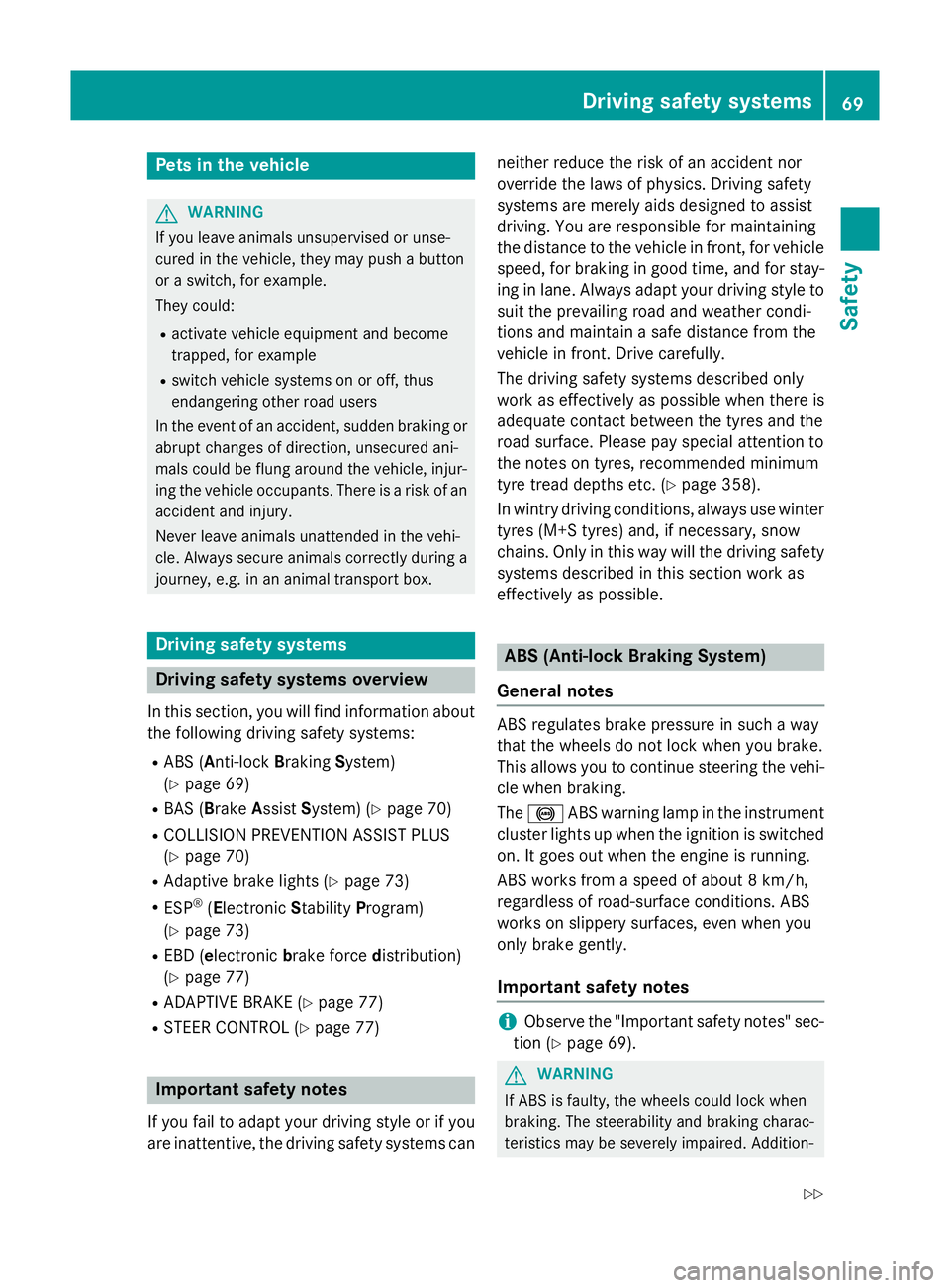 MERCEDES-BENZ A-CLASS HATCHBACK 2015 Manual PDF Pets in the vehicle
G
WARNING
If you leave animals unsupervised or unse-
cured in the vehicle, they may push a button
or a switch, for example.
They could:
R activate vehicle equipment and become
trap MERCEDES-BENZ A-CLASS HATCHBACK 2015 Manual PDF Pets in the vehicle
G
WARNING
If you leave animals unsupervised or unse-
cured in the vehicle, they may push a button
or a switch, for example.
They could:
R activate vehicle equipment and become
trap