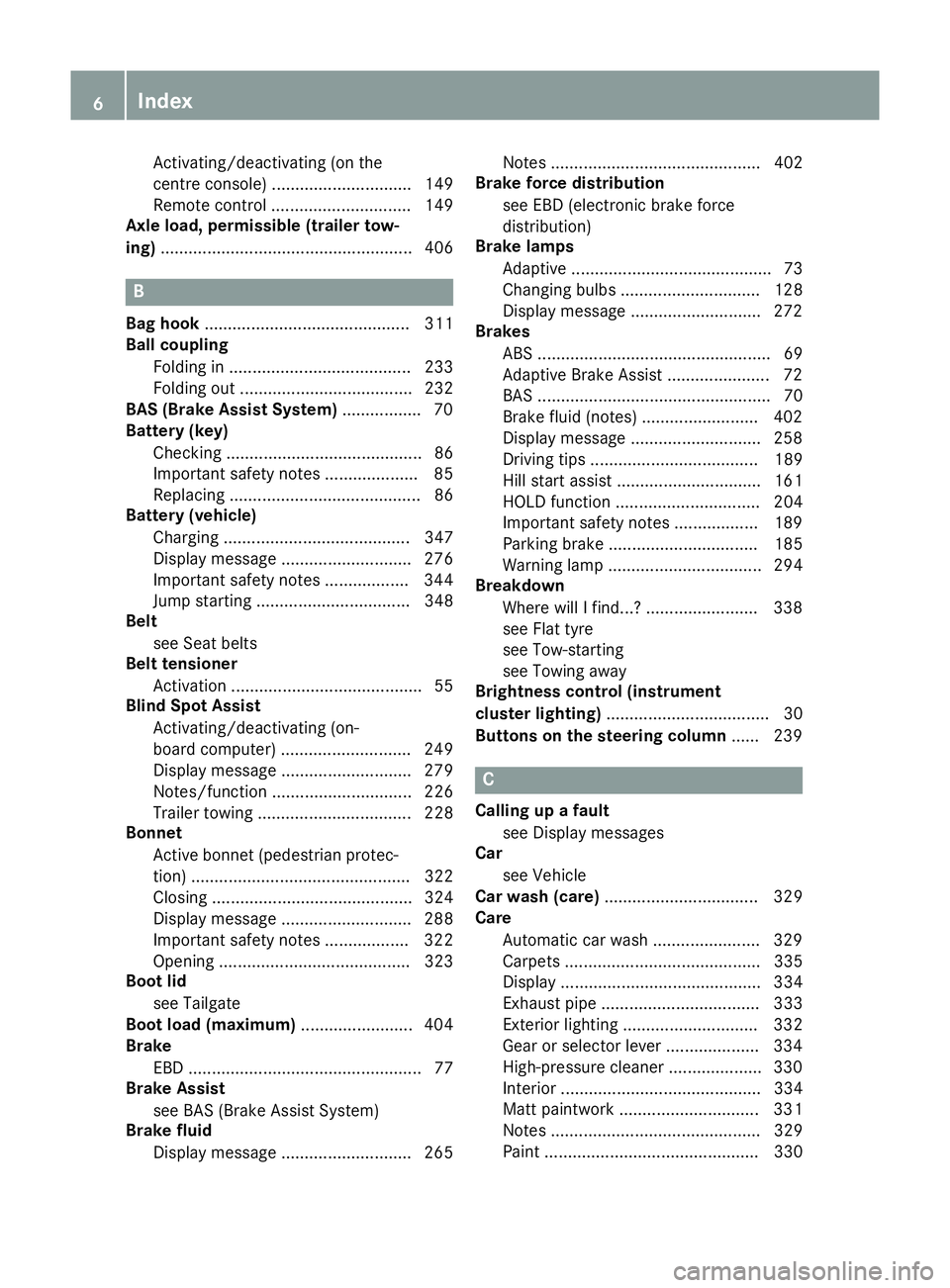 MERCEDES-BENZ A-CLASS HATCHBACK 2015  Owners Manual Activating/deactivating (on the
centre console) .............................. 149
Remote contro l.............................. 149
Axle load, permissible (trailer tow-
ing) .........................