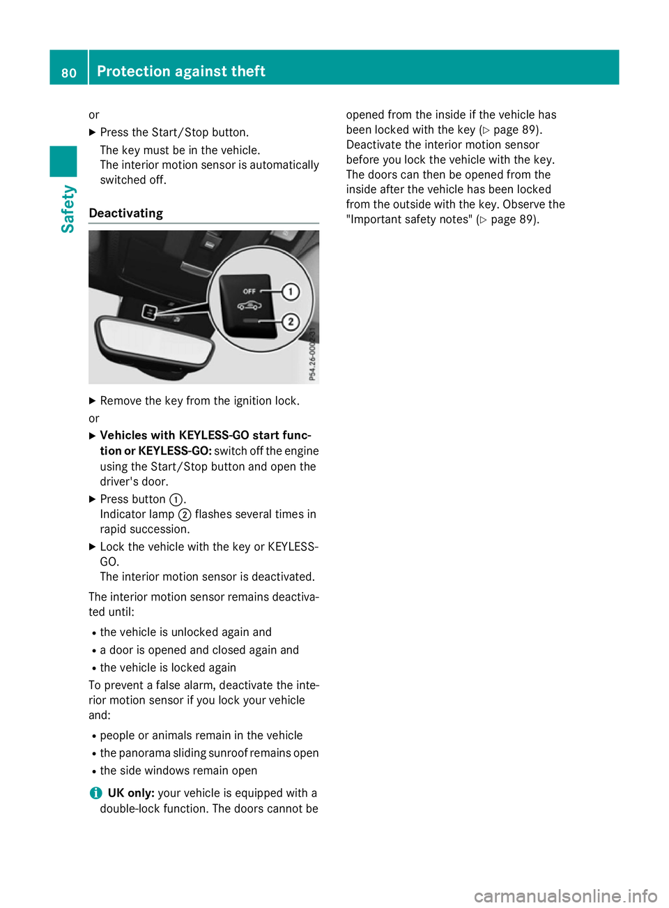 MERCEDES-BENZ A-CLASS HATCHBACK 2015 Manual Online or
X Press the Start/Stop button.
The key must be in the vehicle.
The interior motion sensor is automatically
switched off.
Deactivating X
Remove the key from the ignition lock.
or X Vehicles with KEY MERCEDES-BENZ A-CLASS HATCHBACK 2015 Manual Online or
X Press the Start/Stop button.
The key must be in the vehicle.
The interior motion sensor is automatically
switched off.
Deactivating X
Remove the key from the ignition lock.
or X Vehicles with KEY