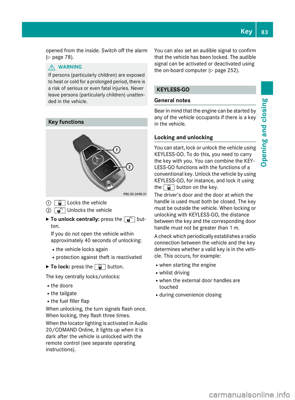 MERCEDES-BENZ A-CLASS HATCHBACK 2015 Manual Online opened from the inside. Switch off the alarm
(Y page 78). G
WARNING
If persons (particularly children) are exposed
to heat or cold for a prolonged period, there is a risk of serious or even fatal inju MERCEDES-BENZ A-CLASS HATCHBACK 2015 Manual Online opened from the inside. Switch off the alarm
(Y page 78). G
WARNING
If persons (particularly children) are exposed
to heat or cold for a prolonged period, there is a risk of serious or even fatal inju