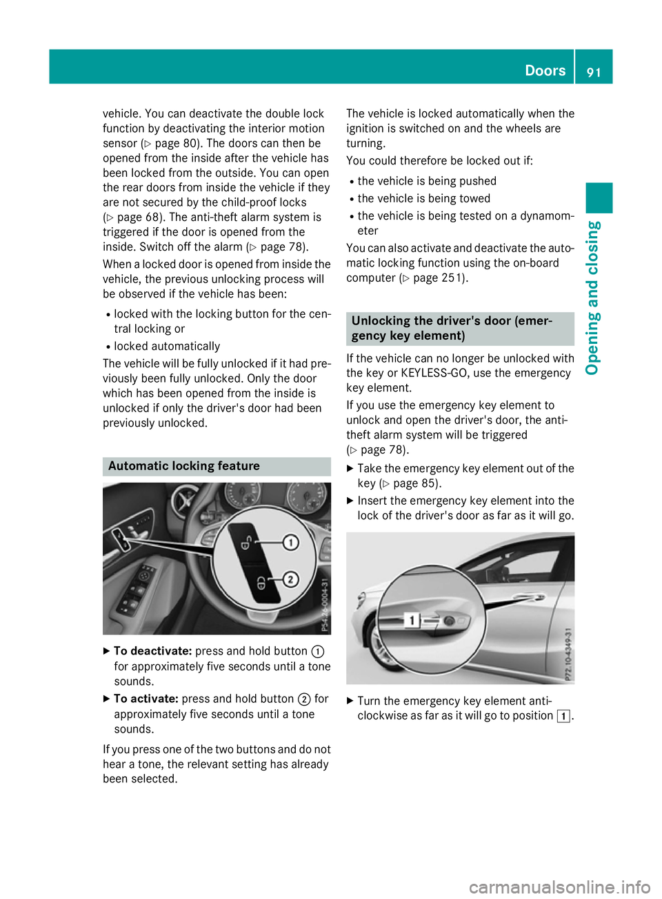 MERCEDES-BENZ A-CLASS HATCHBACK 2015 User Guide vehicle. You can deactivate the double lock
function by deactivating the interior motion
sensor (Y page 80). The doors can then be
opened from the inside after the vehicle has
been locked from the out