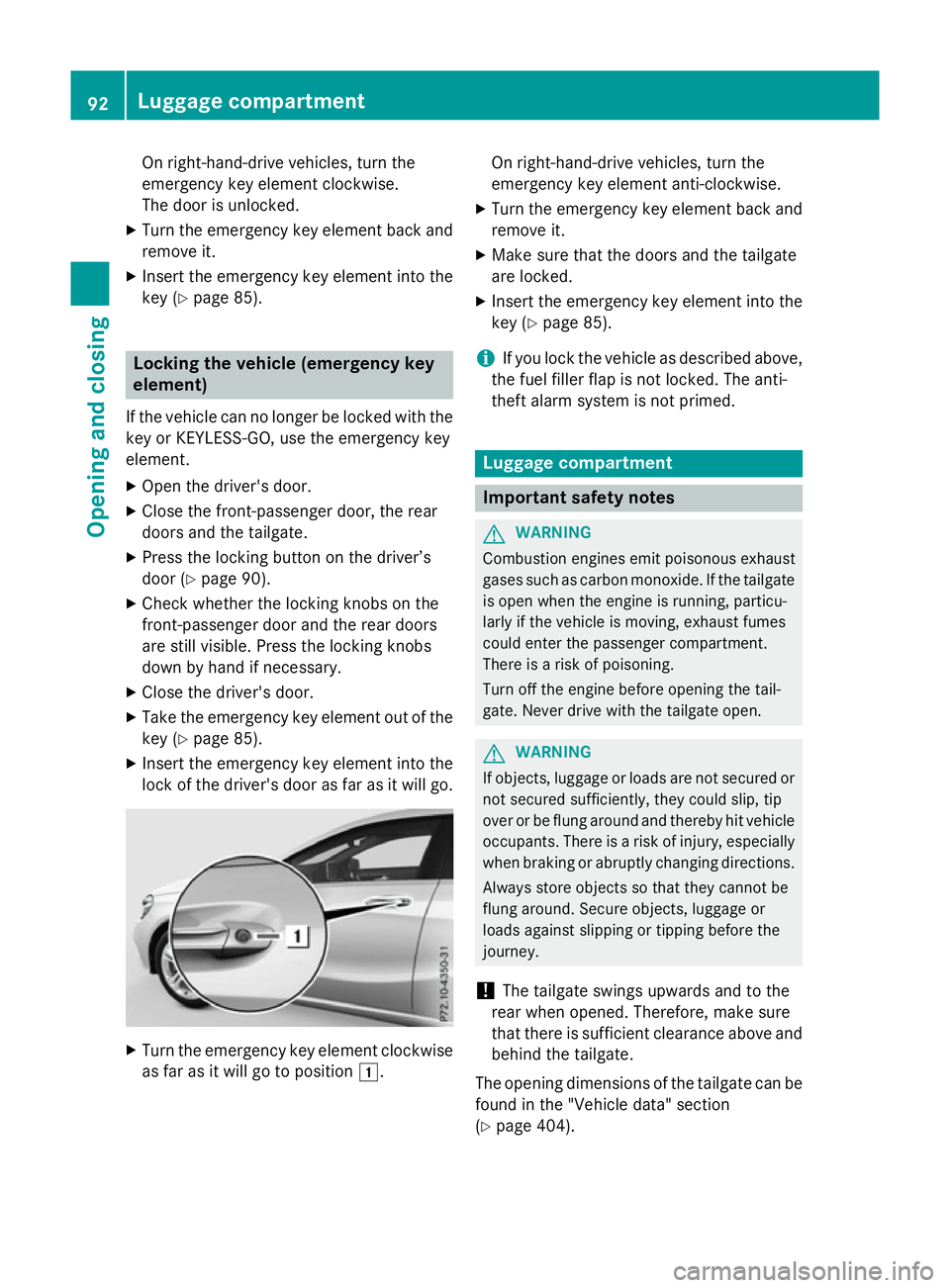 MERCEDES-BENZ A-CLASS HATCHBACK 2015  Owners Manual On right-hand-drive vehicles, turn the
emergency key element clockwise.
The door is unlocked.
X Turn the emergency key element back and
remove it.
X Insert the emergency key element into the
key (Y pa