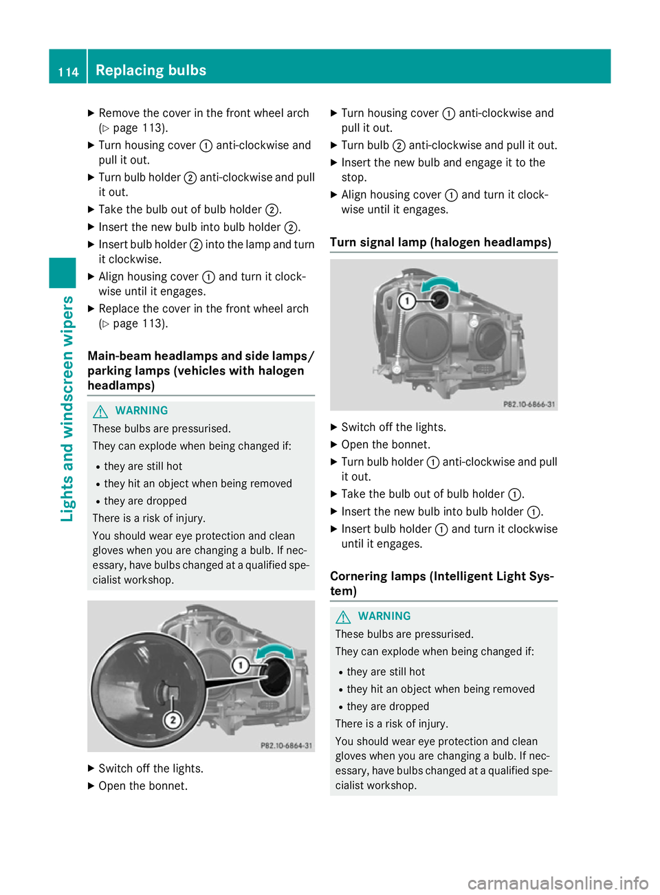 MERCEDES-BENZ A-CLASS HATCHBACK 2012 User Guide X
Remove the cover in the front wheel arch
(Y page 113).
X Turn housing cover :anti-clockwise and
pull it out.
X Turn bulb holder ;anti-clockwise and pull
it out.
X Take the bulb out of bulb holder ;. MERCEDES-BENZ A-CLASS HATCHBACK 2012 User Guide X
Remove the cover in the front wheel arch
(Y page 113).
X Turn housing cover :anti-clockwise and
pull it out.
X Turn bulb holder ;anti-clockwise and pull
it out.
X Take the bulb out of bulb holder ;.