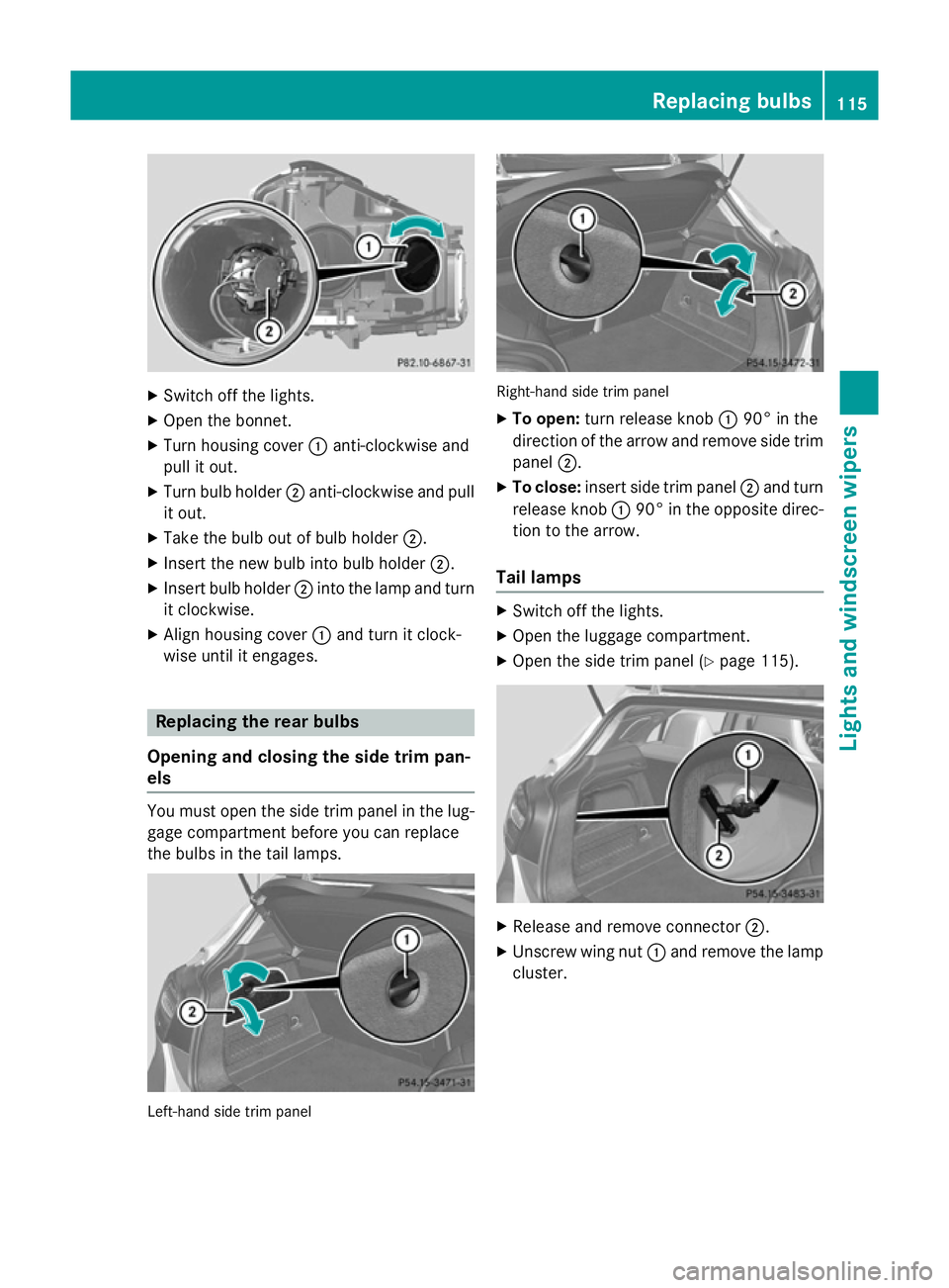 MERCEDES-BENZ A-CLASS HATCHBACK 2012 Owners Manual X
Switch off the lights.
X Open the bonnet.
X Turn housing cover :anti-clockwise and
pull it out.
X Turn bulb holder ;anti-clockwise and pull
it out.
X Take the bulb out of bulb holder ;.
X Insert the MERCEDES-BENZ A-CLASS HATCHBACK 2012 Owners Manual X
Switch off the lights.
X Open the bonnet.
X Turn housing cover :anti-clockwise and
pull it out.
X Turn bulb holder ;anti-clockwise and pull
it out.
X Take the bulb out of bulb holder ;.
X Insert the