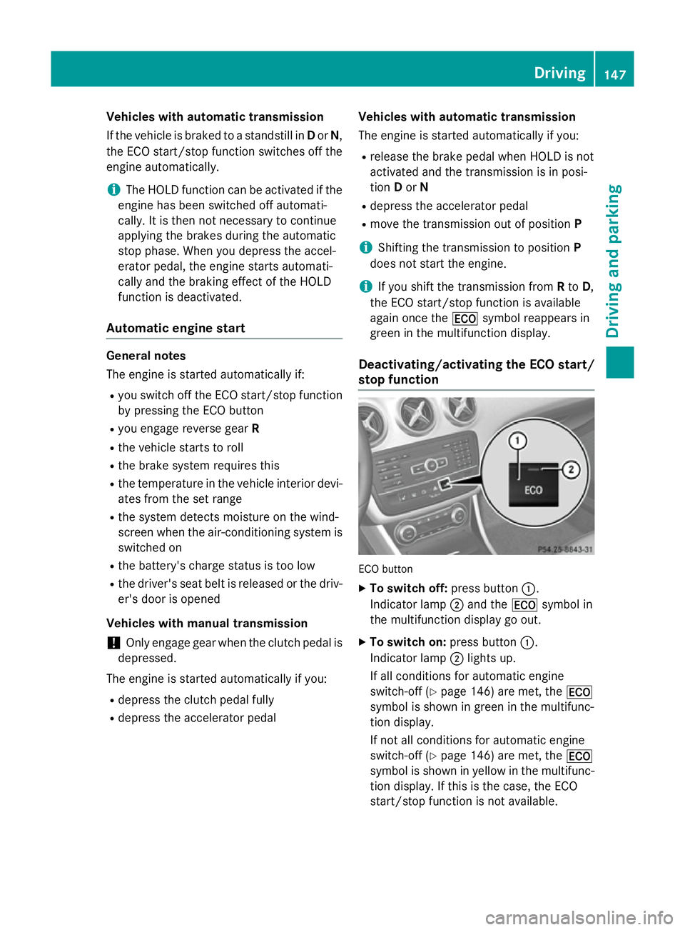 MERCEDES-BENZ A-CLASS HATCHBACK 2012 User Guide Vehicles with automatic transmission
If the vehicle is braked to a standstill in Dor N,
the ECO start/stop function switches off the engine automatically.
i The HOLD function can be activated if the
e MERCEDES-BENZ A-CLASS HATCHBACK 2012 User Guide Vehicles with automatic transmission
If the vehicle is braked to a standstill in Dor N,
the ECO start/stop function switches off the engine automatically.
i The HOLD function can be activated if the
e