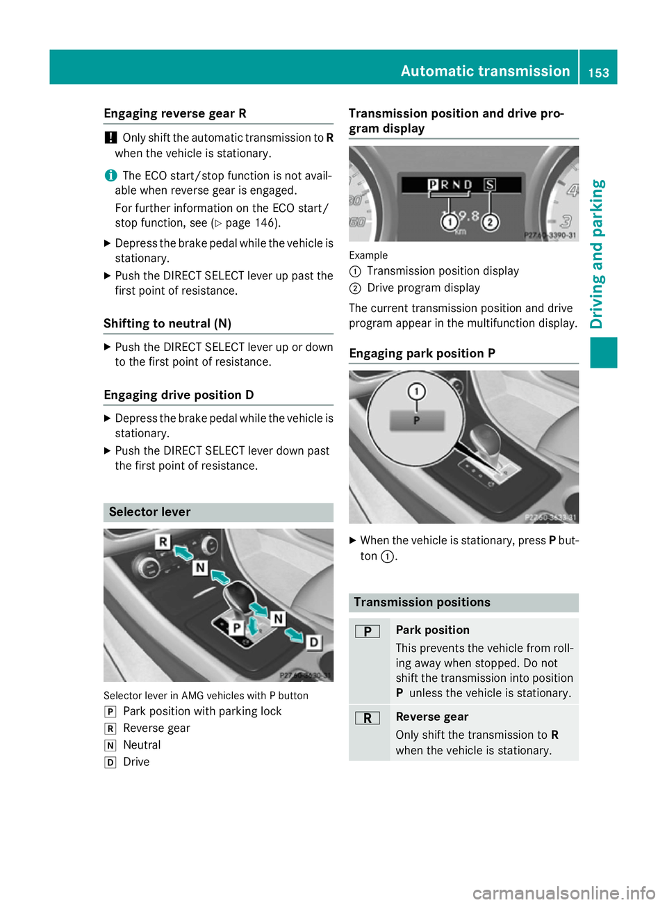 MERCEDES-BENZ A-CLASS HATCHBACK 2012 User Guide Engaging reverse gear R
!
Only shift the automatic transmission to
R
when the vehicle is stationary.
i The ECO start/stop function is not avail-
able when reverse gear is engaged.
For further informat MERCEDES-BENZ A-CLASS HATCHBACK 2012 User Guide Engaging reverse gear R
!
Only shift the automatic transmission to
R
when the vehicle is stationary.
i The ECO start/stop function is not avail-
able when reverse gear is engaged.
For further informat
