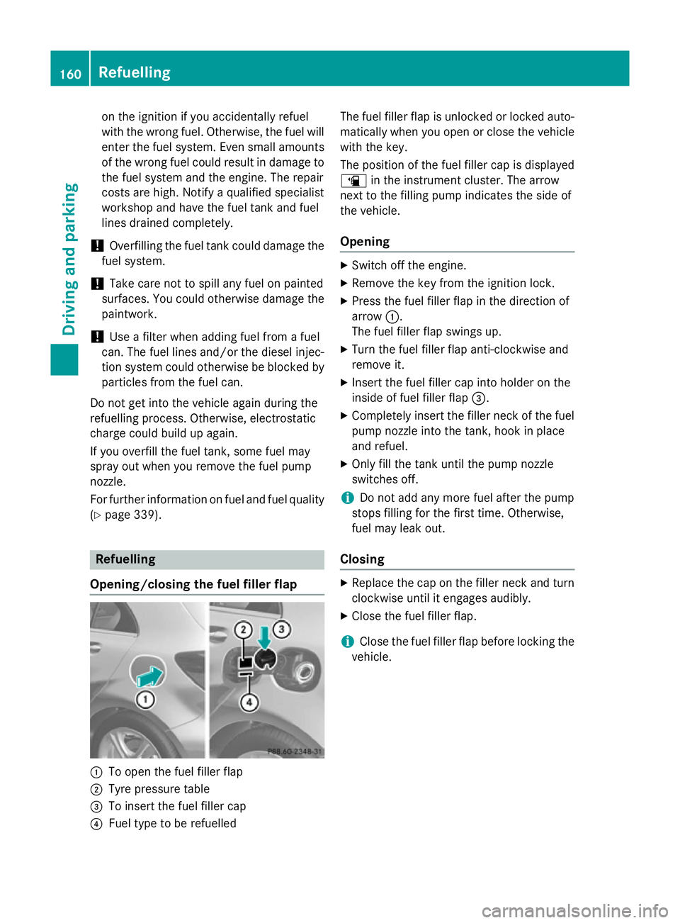 MERCEDES-BENZ A-CLASS HATCHBACK 2012 Owners Manual on the ignition if you accidentally refuel
with the wrong fuel. Otherwise, the fuel will enter the fuel system. Even small amounts
of the wrong fuel could result in damage to the fuel system and the e MERCEDES-BENZ A-CLASS HATCHBACK 2012 Owners Manual on the ignition if you accidentally refuel
with the wrong fuel. Otherwise, the fuel will enter the fuel system. Even small amounts
of the wrong fuel could result in damage to the fuel system and the e