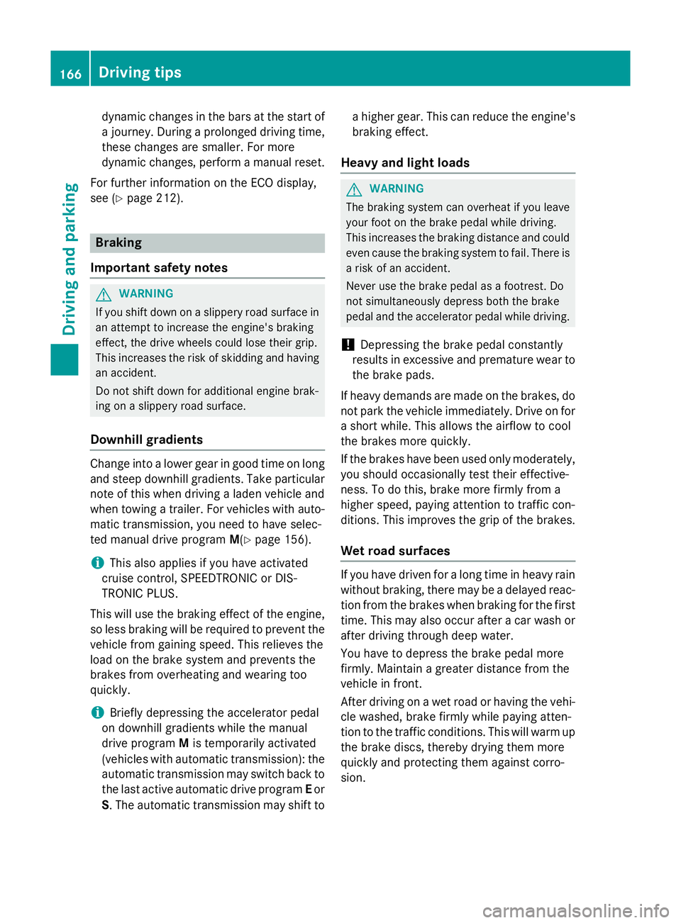 MERCEDES-BENZ A-CLASS HATCHBACK 2012 Owners Manual dynamic changes in the bars at the start of
a journey. During a prolonged driving time,these changes are smaller. For more
dynamic changes, perform a manual reset.
For further information on the ECO d MERCEDES-BENZ A-CLASS HATCHBACK 2012 Owners Manual dynamic changes in the bars at the start of
a journey. During a prolonged driving time,these changes are smaller. For more
dynamic changes, perform a manual reset.
For further information on the ECO d