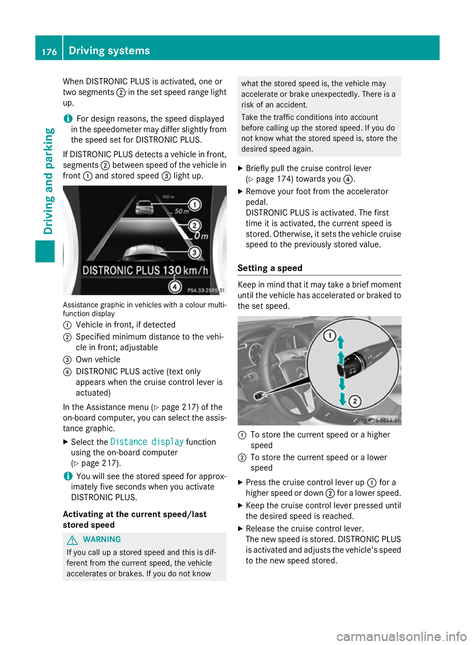MERCEDES-BENZ A-CLASS HATCHBACK 2012 Owners Manual When DISTRONIC PLUS is activated, one or
two segments ;in the set speed range light
up.
i For design reasons, the speed displayed
in the speedometer may differ slightly from
the speed set for DISTRONI MERCEDES-BENZ A-CLASS HATCHBACK 2012 Owners Manual When DISTRONIC PLUS is activated, one or
two segments ;in the set speed range light
up.
i For design reasons, the speed displayed
in the speedometer may differ slightly from
the speed set for DISTRONI