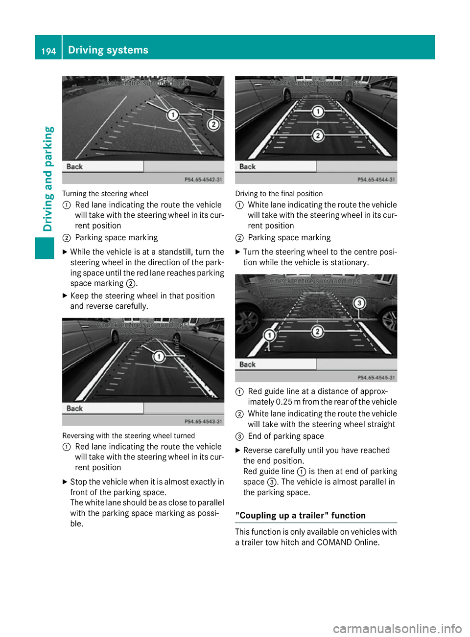 MERCEDES-BENZ A-CLASS HATCHBACK 2012 Owners Manual Turning the steering wheel
:
Red lane indicating the route the vehicle
will take with the steering wheel in its cur-
rent position
; Parking space marking
X While the vehicle is at a standstill, turn MERCEDES-BENZ A-CLASS HATCHBACK 2012 Owners Manual Turning the steering wheel
:
Red lane indicating the route the vehicle
will take with the steering wheel in its cur-
rent position
; Parking space marking
X While the vehicle is at a standstill, turn