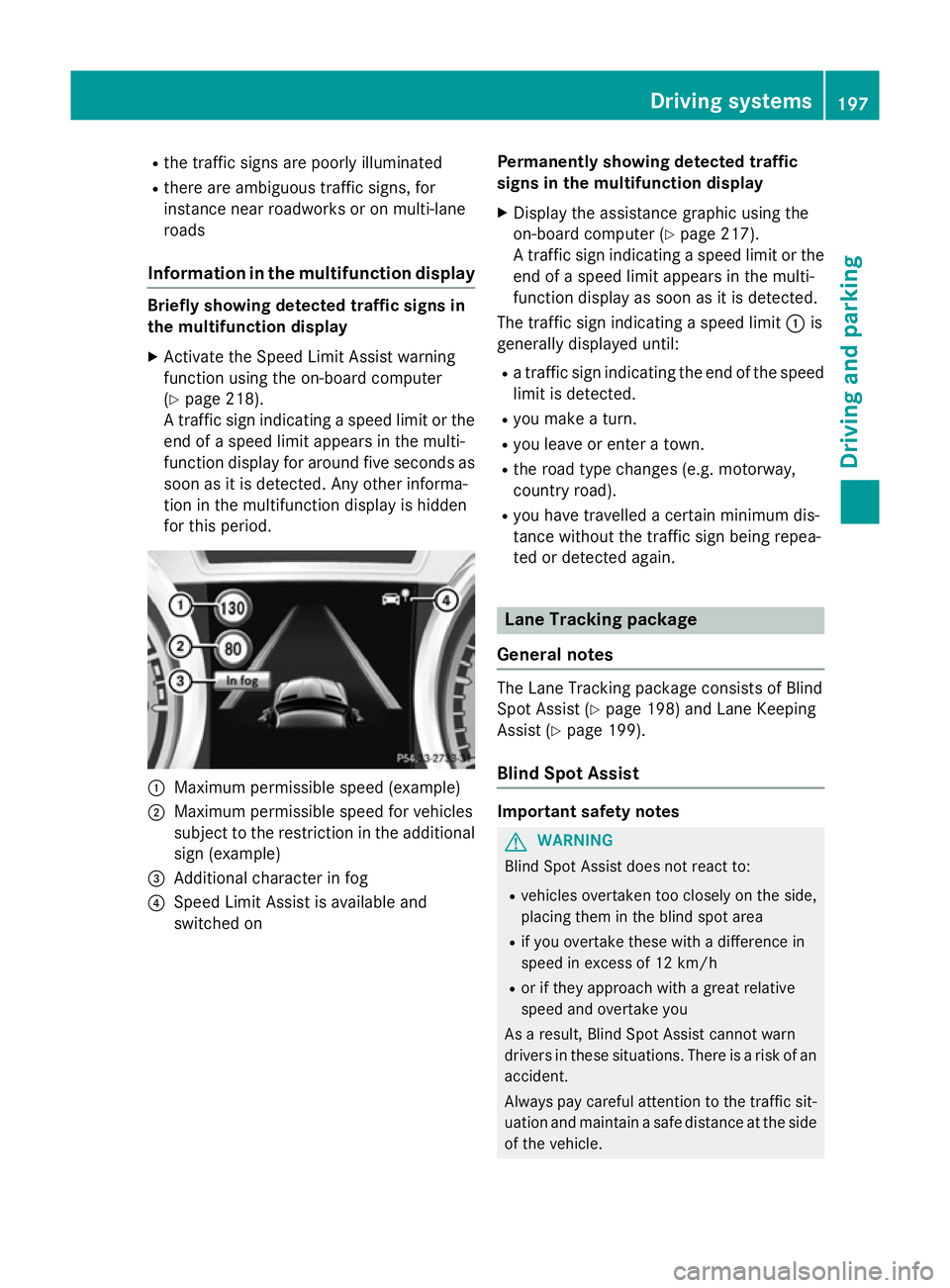 MERCEDES-BENZ A-CLASS HATCHBACK 2012 Owners Manual R
the traffic signs are poorly illuminated
R there are ambiguous traffic signs, for
instance near roadworks or on multi-lane
roads
Information in the multifunction display Briefly showing detected tra MERCEDES-BENZ A-CLASS HATCHBACK 2012 Owners Manual R
the traffic signs are poorly illuminated
R there are ambiguous traffic signs, for
instance near roadworks or on multi-lane
roads
Information in the multifunction display Briefly showing detected tra