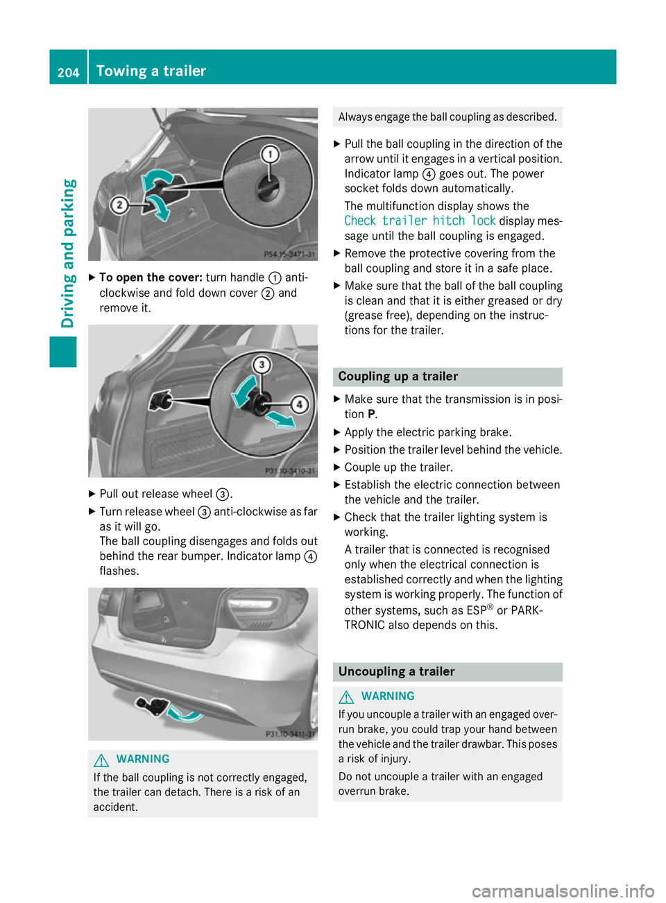 MERCEDES-BENZ A-CLASS HATCHBACK 2012 Owners Manual X
To open the cover: turn handle:anti-
clockwise and fold down cover ;and
remove it. X
Pull out release wheel =.
X Turn release wheel =anti-clockwise as far
as it will go.
The ball coupling disengages MERCEDES-BENZ A-CLASS HATCHBACK 2012 Owners Manual X
To open the cover: turn handle:anti-
clockwise and fold down cover ;and
remove it. X
Pull out release wheel =.
X Turn release wheel =anti-clockwise as far
as it will go.
The ball coupling disengages