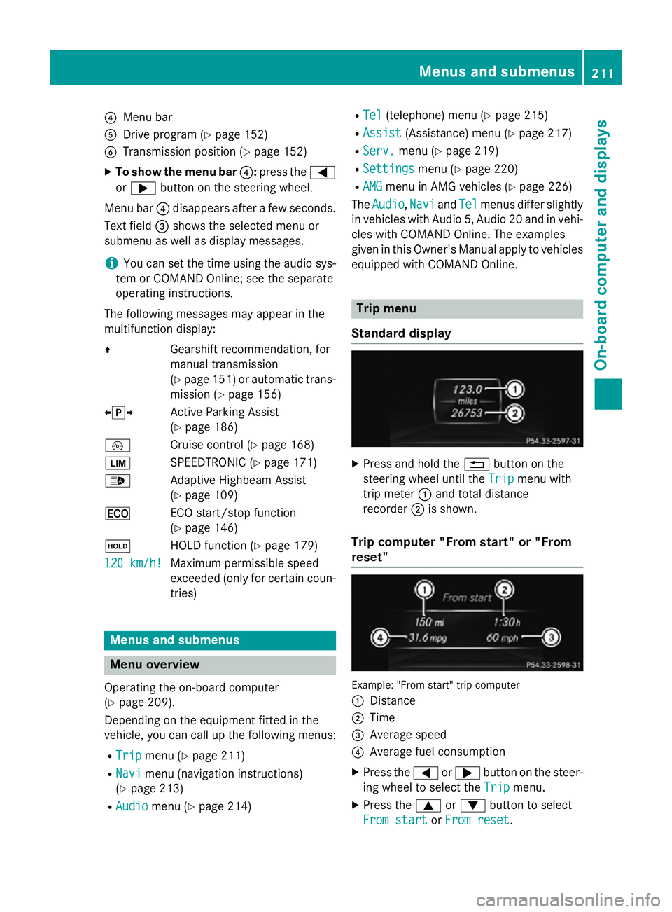 MERCEDES-BENZ A-CLASS HATCHBACK 2012 Owners Manual ?
Menu bar
A Drive program (Y page 152)
B Transmission position (Y page 152)
X To show the menu bar ?:press the =
or ; button on the steering wheel.
Menu bar ?disappears after a few seconds.
Text fiel MERCEDES-BENZ A-CLASS HATCHBACK 2012 Owners Manual ?
Menu bar
A Drive program (Y page 152)
B Transmission position (Y page 152)
X To show the menu bar ?:press the =
or ; button on the steering wheel.
Menu bar ?disappears after a few seconds.
Text fiel