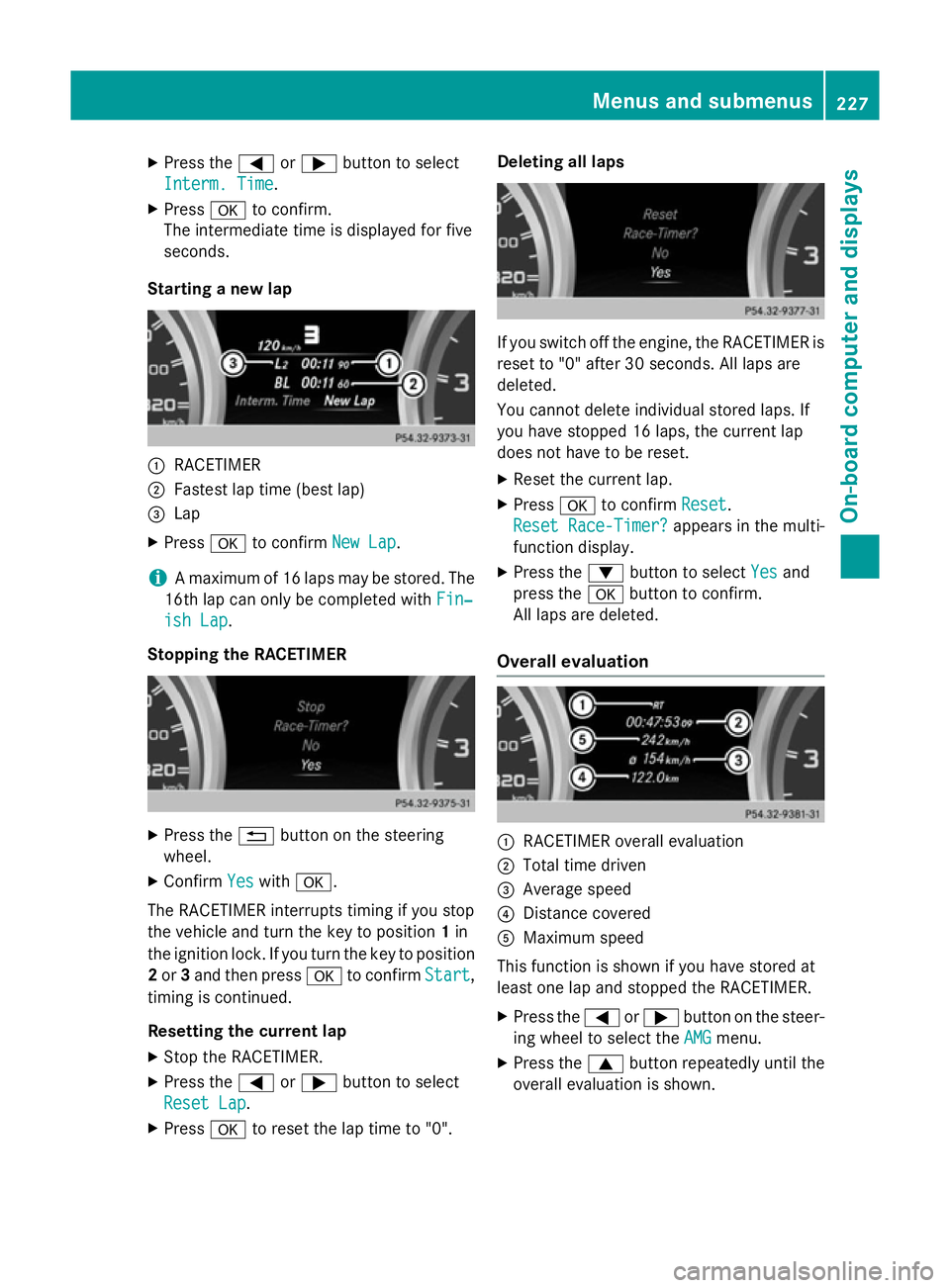 MERCEDES-BENZ A-CLASS HATCHBACK 2012 Owners Manual X
Press the =or; button to select
Interm. Time
Interm. Time.
X Press ato confirm.
The intermediate time is displayed for five
seconds.
Starting a new lap :
RACETIMER
; Fastest lap time (best lap)
= La MERCEDES-BENZ A-CLASS HATCHBACK 2012 Owners Manual X
Press the =or; button to select
Interm. Time
Interm. Time.
X Press ato confirm.
The intermediate time is displayed for five
seconds.
Starting a new lap :
RACETIMER
; Fastest lap time (best lap)
= La