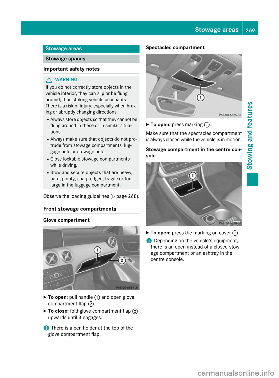 MERCEDES-BENZ A-CLASS HATCHBACK 2012 Owners Manual Stowage areas
Stowage spaces
Important safety notes G
WARNING
If you do not correctly store objects in the
vehicle interior, they can slip or be flung
around, thus striking vehicle occupants.
There is MERCEDES-BENZ A-CLASS HATCHBACK 2012 Owners Manual Stowage areas
Stowage spaces
Important safety notes G
WARNING
If you do not correctly store objects in the
vehicle interior, they can slip or be flung
around, thus striking vehicle occupants.
There is