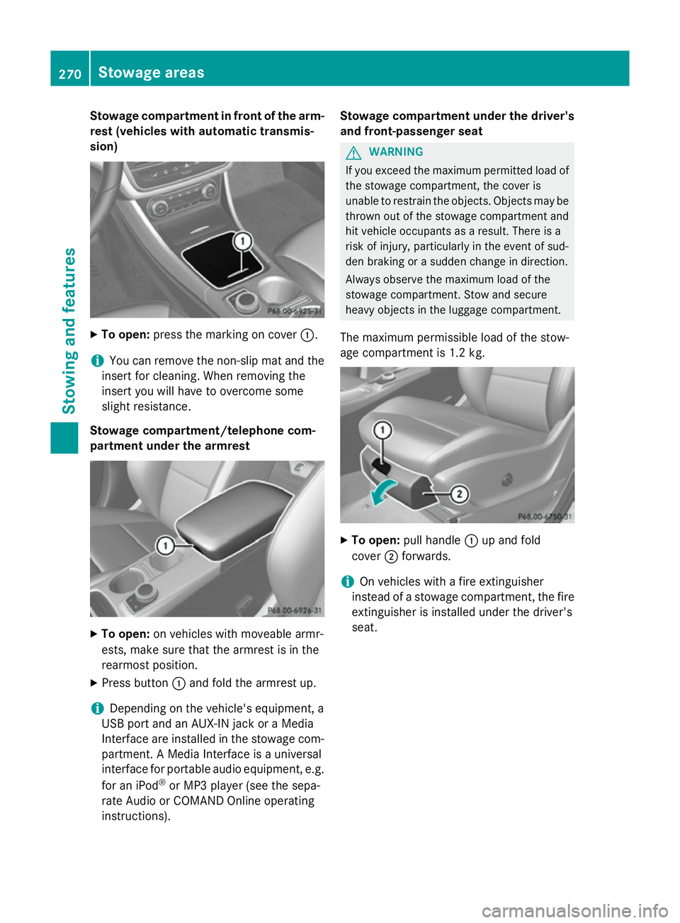 MERCEDES-BENZ A-CLASS HATCHBACK 2012 Owners Manual Stowage compartment in front of the arm-
rest (vehicles with automatic transmis-
sion) X
To open: press the marking on cover :.
i You can remove the non-slip mat and the
insert for cleaning. When remo MERCEDES-BENZ A-CLASS HATCHBACK 2012 Owners Manual Stowage compartment in front of the arm-
rest (vehicles with automatic transmis-
sion) X
To open: press the marking on cover :.
i You can remove the non-slip mat and the
insert for cleaning. When remo