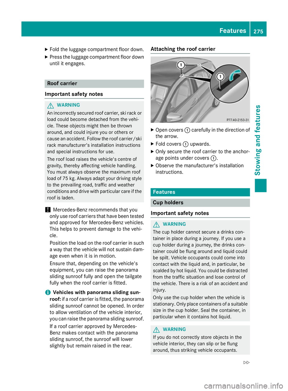 MERCEDES-BENZ A-CLASS HATCHBACK 2012 Owners Manual X
Fold the luggage compartment floor down.
X Press the luggage compartment floor down
until it engages. Roof carrier
Important safety notes G
WARNING
An incorrectly secured roof carrier, ski rack or l MERCEDES-BENZ A-CLASS HATCHBACK 2012 Owners Manual X
Fold the luggage compartment floor down.
X Press the luggage compartment floor down
until it engages. Roof carrier
Important safety notes G
WARNING
An incorrectly secured roof carrier, ski rack or l