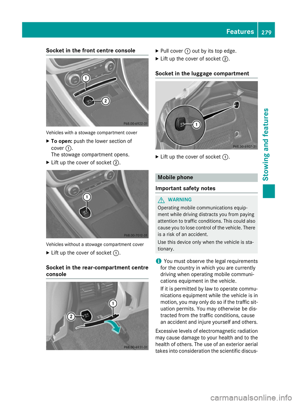 MERCEDES-BENZ A-CLASS HATCHBACK 2012 Owners Manual Socket in the front centre console
Vehicles with a stowage compartment cover
X To open: push the lower section of
cover :.
The stowage compartment opens.
X Lift up the cover of socket ;.Vehicles witho MERCEDES-BENZ A-CLASS HATCHBACK 2012 Owners Manual Socket in the front centre console
Vehicles with a stowage compartment cover
X To open: push the lower section of
cover :.
The stowage compartment opens.
X Lift up the cover of socket ;.Vehicles witho