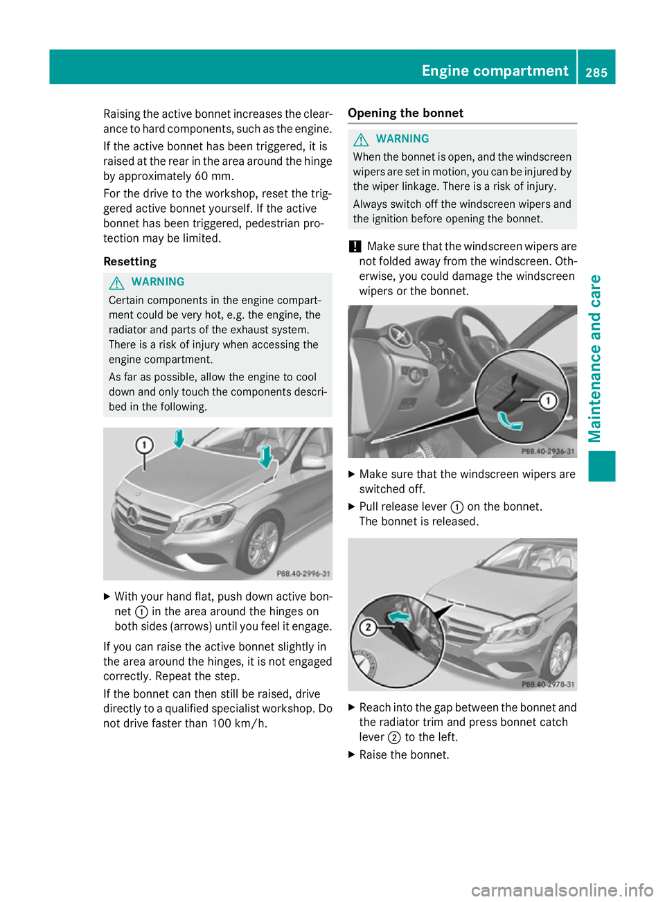 MERCEDES-BENZ A-CLASS HATCHBACK 2012 Owners Manual Raising the active bonnet increases the clear-
ance to hard components, such as the engine.
If the active bonnet has been triggered, it is
raised at the rear in the area around the hinge by approximat MERCEDES-BENZ A-CLASS HATCHBACK 2012 Owners Manual Raising the active bonnet increases the clear-
ance to hard components, such as the engine.
If the active bonnet has been triggered, it is
raised at the rear in the area around the hinge by approximat
