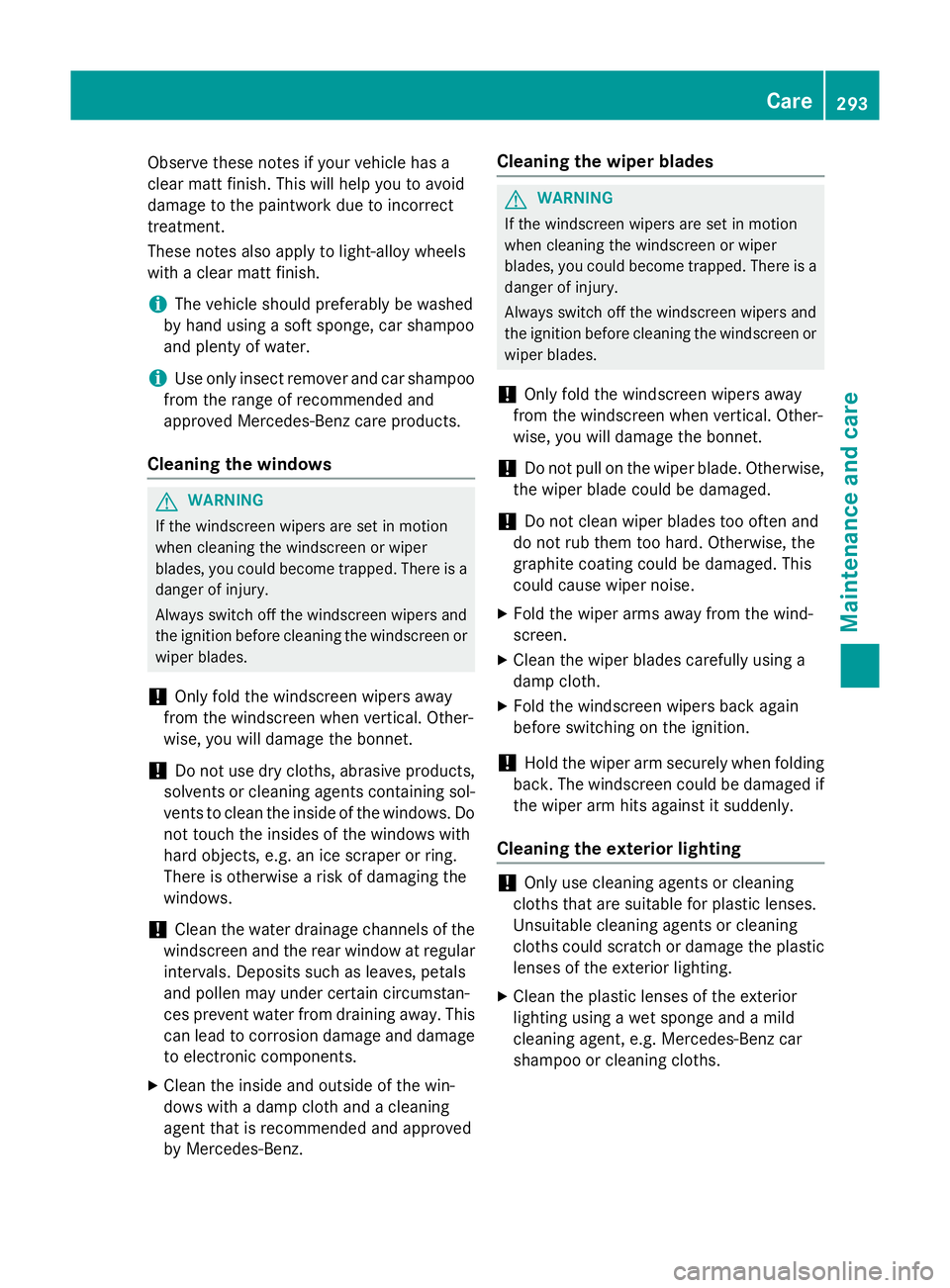 MERCEDES-BENZ A-CLASS HATCHBACK 2012 Owners Manual Observe these notes if your vehicle has a
clear matt finish. This will help you to avoid
damage to the paintwork due to incorrect
treatment.
These notes also apply to light-alloy wheels
with a clear m MERCEDES-BENZ A-CLASS HATCHBACK 2012 Owners Manual Observe these notes if your vehicle has a
clear matt finish. This will help you to avoid
damage to the paintwork due to incorrect
treatment.
These notes also apply to light-alloy wheels
with a clear m
