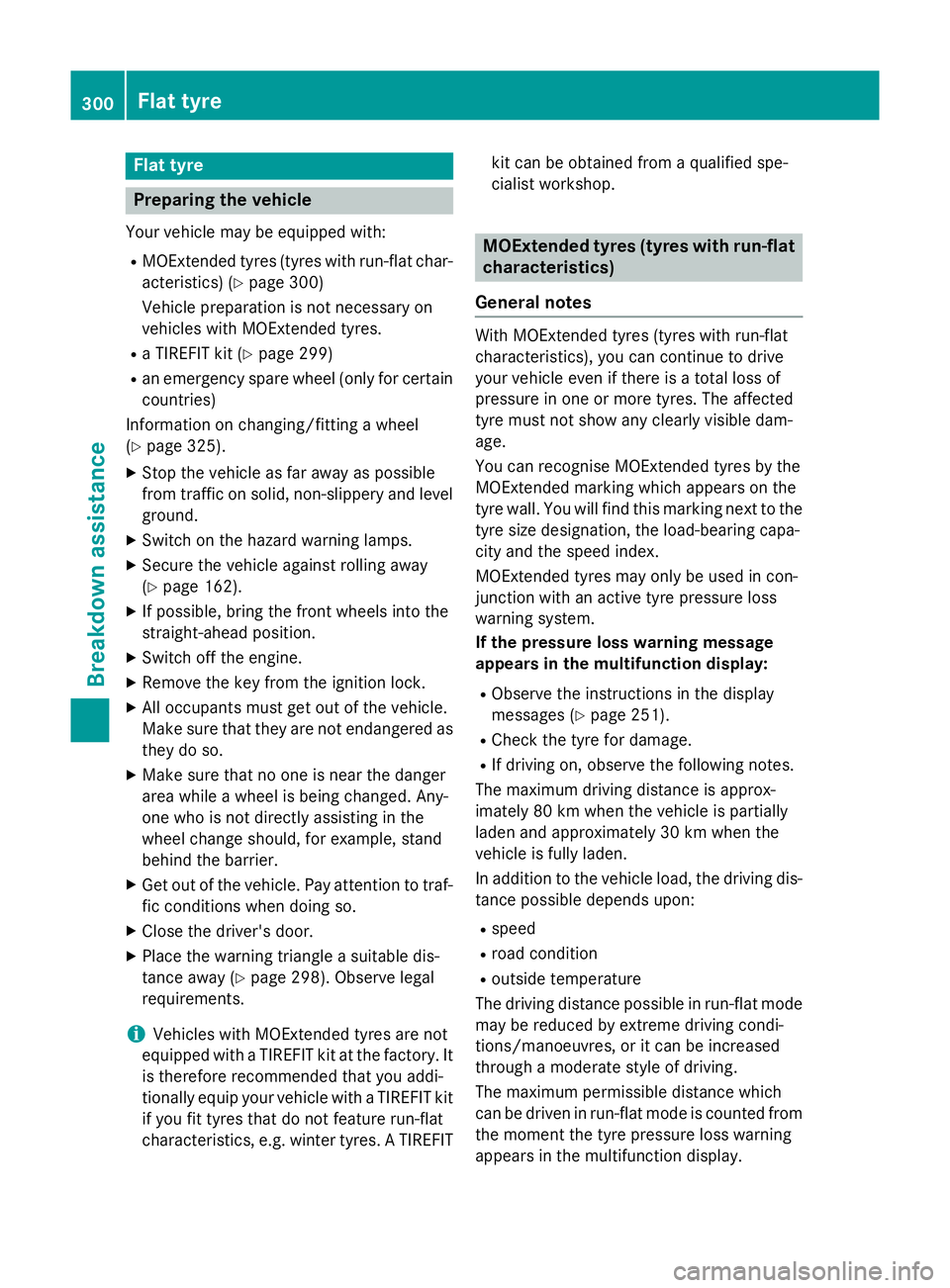 MERCEDES-BENZ A-CLASS HATCHBACK 2012 Owners Manual Flat tyre
Preparing the vehicle
Your vehicle may be equipped with: R MOExtended tyres (tyres with run-flat char-
acteristics) (Y page 300)
Vehicle preparation is not necessary on
vehicles with MOExten MERCEDES-BENZ A-CLASS HATCHBACK 2012 Owners Manual Flat tyre
Preparing the vehicle
Your vehicle may be equipped with: R MOExtended tyres (tyres with run-flat char-
acteristics) (Y page 300)
Vehicle preparation is not necessary on
vehicles with MOExten