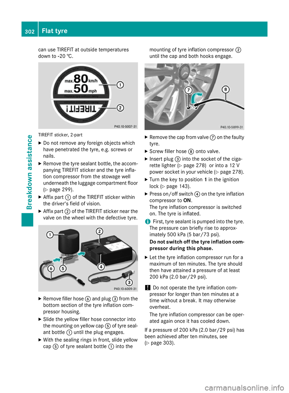 MERCEDES-BENZ A-CLASS HATCHBACK 2012 Owners Manual can use TIREFIT at outside temperatures
down to Ò20 †. TIREFIT sticker, 2-part
X Do not remove any foreign objects which
have penetrated the tyre, e.g. screws or
nails.
X Remove the tyre sealant bo MERCEDES-BENZ A-CLASS HATCHBACK 2012 Owners Manual can use TIREFIT at outside temperatures
down to Ò20 †. TIREFIT sticker, 2-part
X Do not remove any foreign objects which
have penetrated the tyre, e.g. screws or
nails.
X Remove the tyre sealant bo