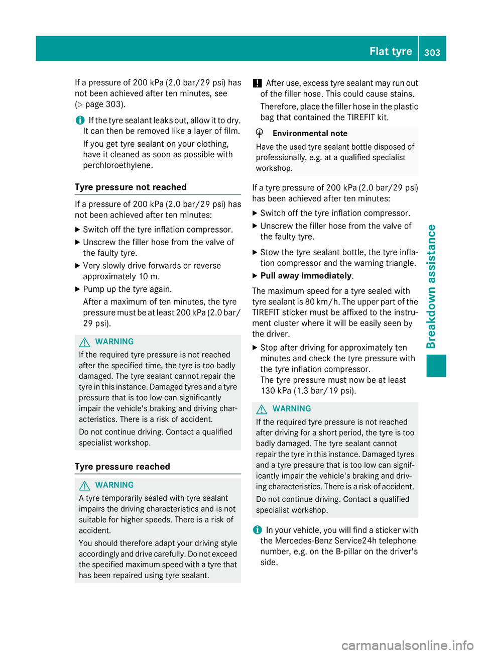 MERCEDES-BENZ A-CLASS HATCHBACK 2012 Owners Manual If a pressure of 200 kPa (2.0 bar/29 psi) has
not been achieved after ten minutes, see
(Y page 303).
i If the tyre sealant leaks out, allow it to dry.
It can then be removed like a layer of film.
If y MERCEDES-BENZ A-CLASS HATCHBACK 2012 Owners Manual If a pressure of 200 kPa (2.0 bar/29 psi) has
not been achieved after ten minutes, see
(Y page 303).
i If the tyre sealant leaks out, allow it to dry.
It can then be removed like a layer of film.
If y