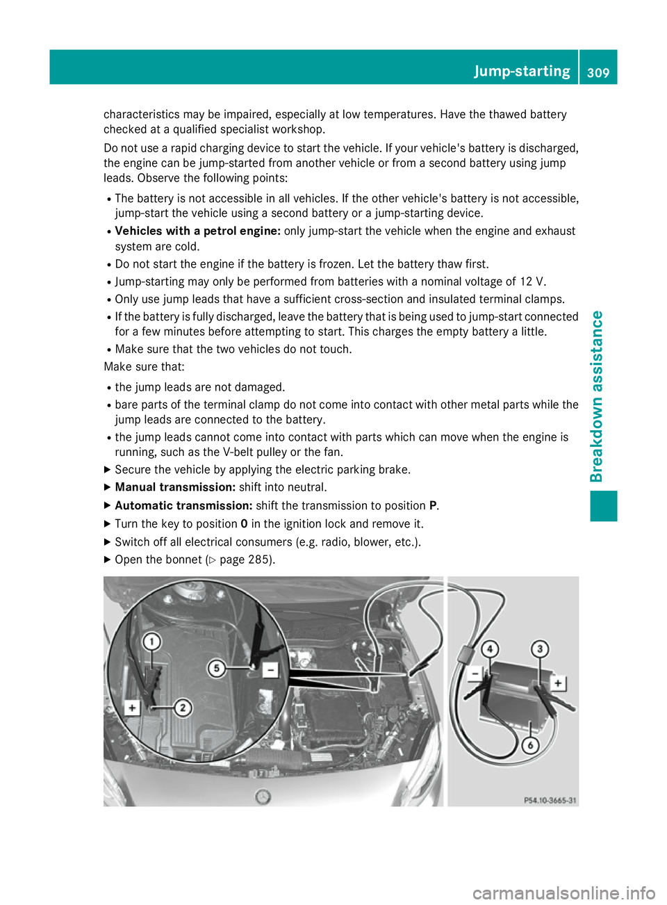 MERCEDES-BENZ A-CLASS HATCHBACK 2012  Owners Manual characteristics may be impaired, especially at low temperatures. Have the thawed battery
checked at a qualified specialist workshop.
Do not use a rapid charging device to start the vehicle. If your ve