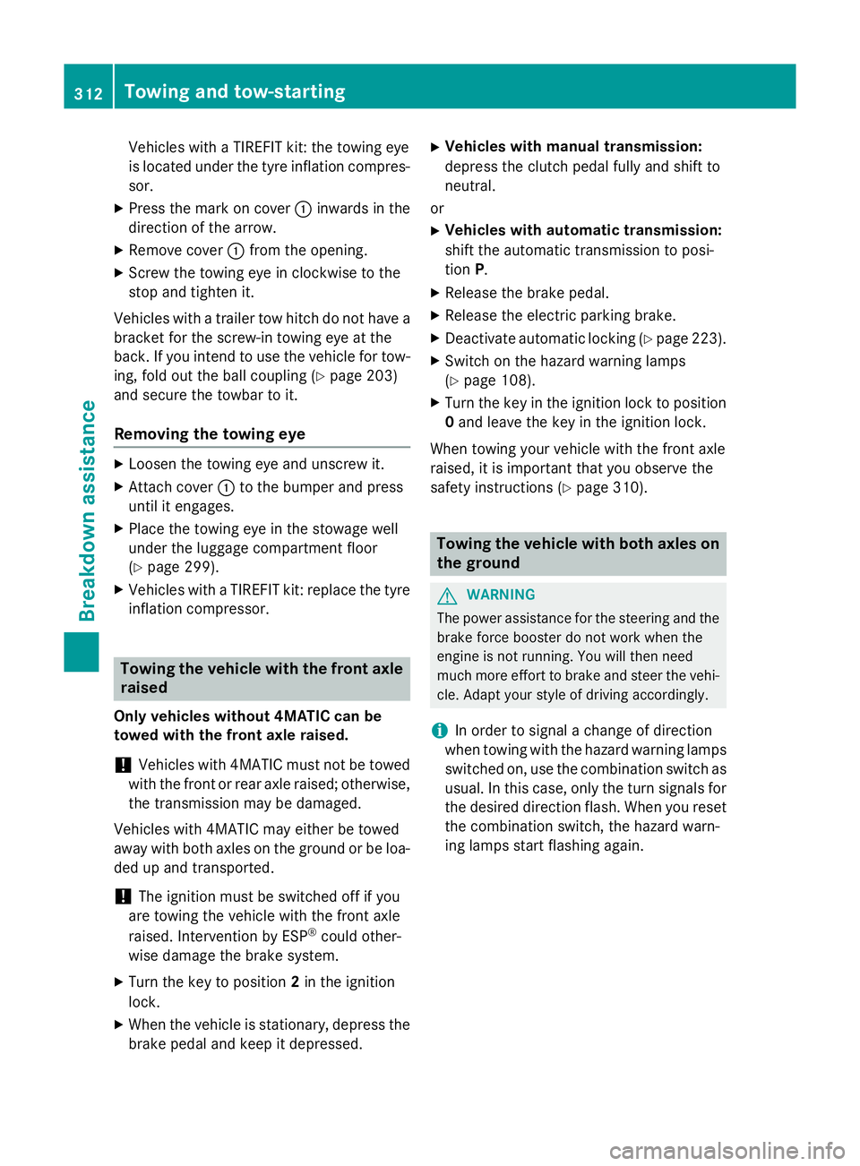 MERCEDES-BENZ A-CLASS HATCHBACK 2012 Service Manual Vehicles with a TIREFIT kit: the towing eye
is located under the tyre inflation compres-
sor.
X Press the mark on cover :inwards in the
direction of the arrow.
X Remove cover :from the opening.
X Scre MERCEDES-BENZ A-CLASS HATCHBACK 2012 Service Manual Vehicles with a TIREFIT kit: the towing eye
is located under the tyre inflation compres-
sor.
X Press the mark on cover :inwards in the
direction of the arrow.
X Remove cover :from the opening.
X Scre