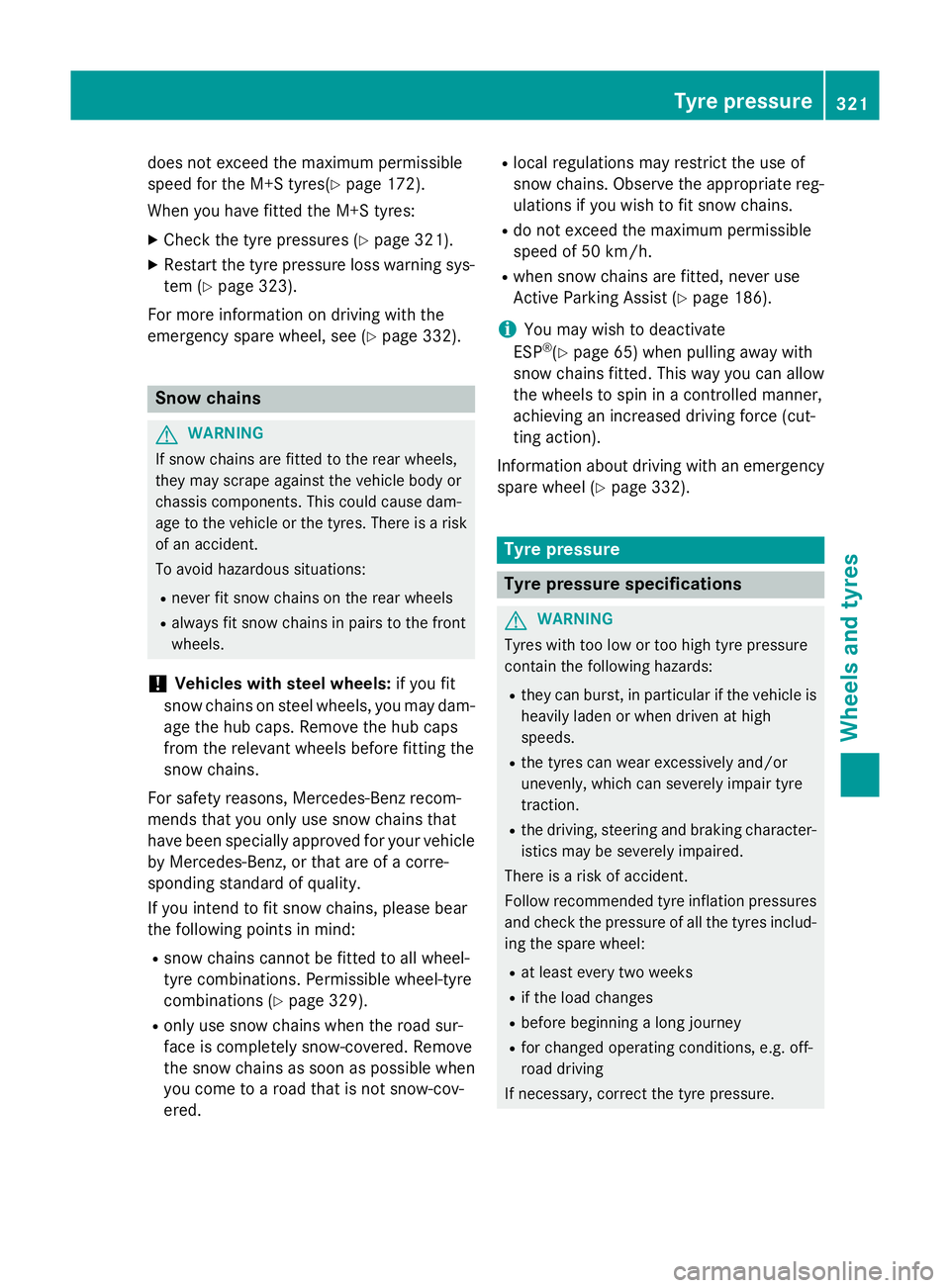 MERCEDES-BENZ A-CLASS HATCHBACK 2012  Owners Manual does not exceed the maximum permissible
speed for the M+S tyres(Y page 172).
When you have fitted the M+S tyres:
X Check the tyre pressures (Y page 321).
X Restart the tyre pressure loss warning sys-
