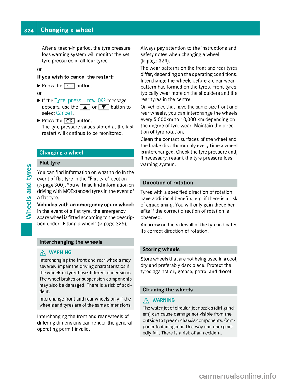 MERCEDES-BENZ A-CLASS HATCHBACK 2012  Owners Manual After a teach-in period, the tyre pressure
loss warning system will monitor the set
tyre pressures of all four tyres.
or
If you wish to cancel the restart:
X Press the %button.
or
X If the Tyre press.