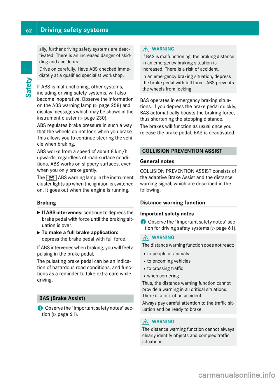 MERCEDES-BENZ A-CLASS HATCHBACK 2012 Repair Manual ally, further driving safety systems are deac-
tivated. There is an increased danger of skid- ding and accidents.
Drive on carefully. Have ABS checked imme-
diately at a qualified specialist workshop. MERCEDES-BENZ A-CLASS HATCHBACK 2012 Repair Manual ally, further driving safety systems are deac-
tivated. There is an increased danger of skid- ding and accidents.
Drive on carefully. Have ABS checked imme-
diately at a qualified specialist workshop.