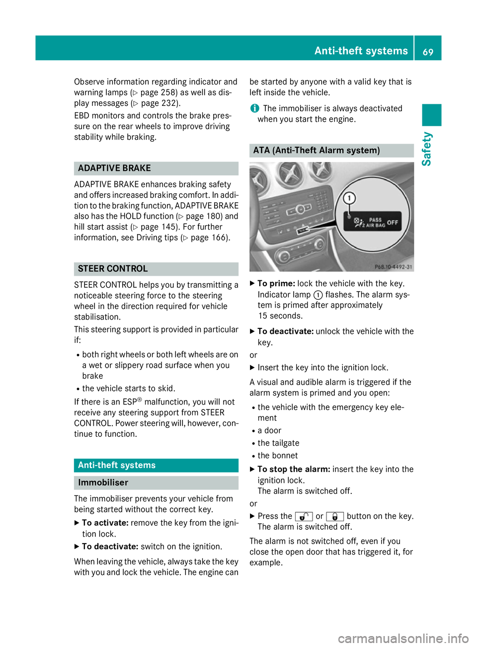 MERCEDES-BENZ A-CLASS HATCHBACK 2012  Owners Manual Observe information regarding indicator and
warning lamps (Y page 258) as well as dis-
play messages (Y page 232).
EBD monitors and controls the brake pres-
sure on the rear wheels to improve driving
