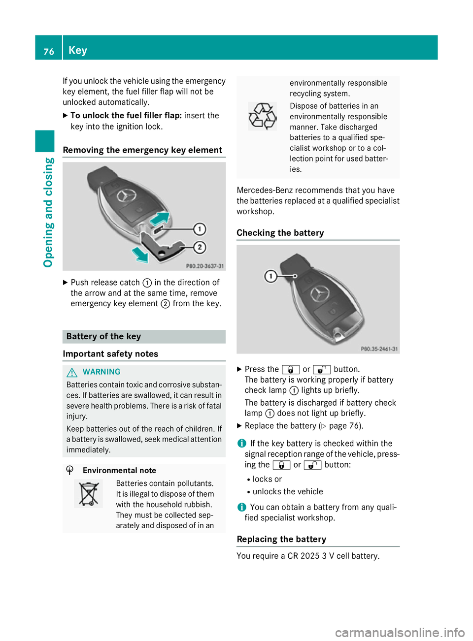 MERCEDES-BENZ A-CLASS HATCHBACK 2012 Manual PDF If you unlock the vehicle using the emergency
key element, the fuel filler flap will not be
unlocked automatically.
X To unlock the fuel filler flap: insert the
key into the ignition lock.
Removing th