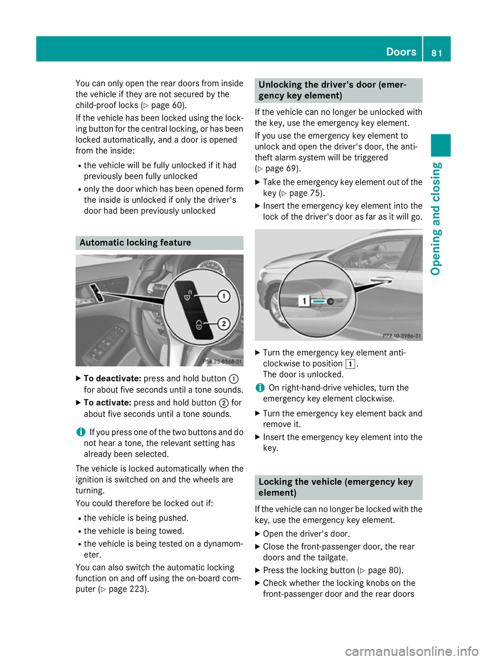 MERCEDES-BENZ A-CLASS HATCHBACK 2012 Manual Online You can only open the rear doors from inside
the vehicle if they are not secured by the
child-proof locks (Y page 60).
If the vehicle has been locked using the lock-
ing button for the central locking MERCEDES-BENZ A-CLASS HATCHBACK 2012 Manual Online You can only open the rear doors from inside
the vehicle if they are not secured by the
child-proof locks (Y page 60).
If the vehicle has been locked using the lock-
ing button for the central locking