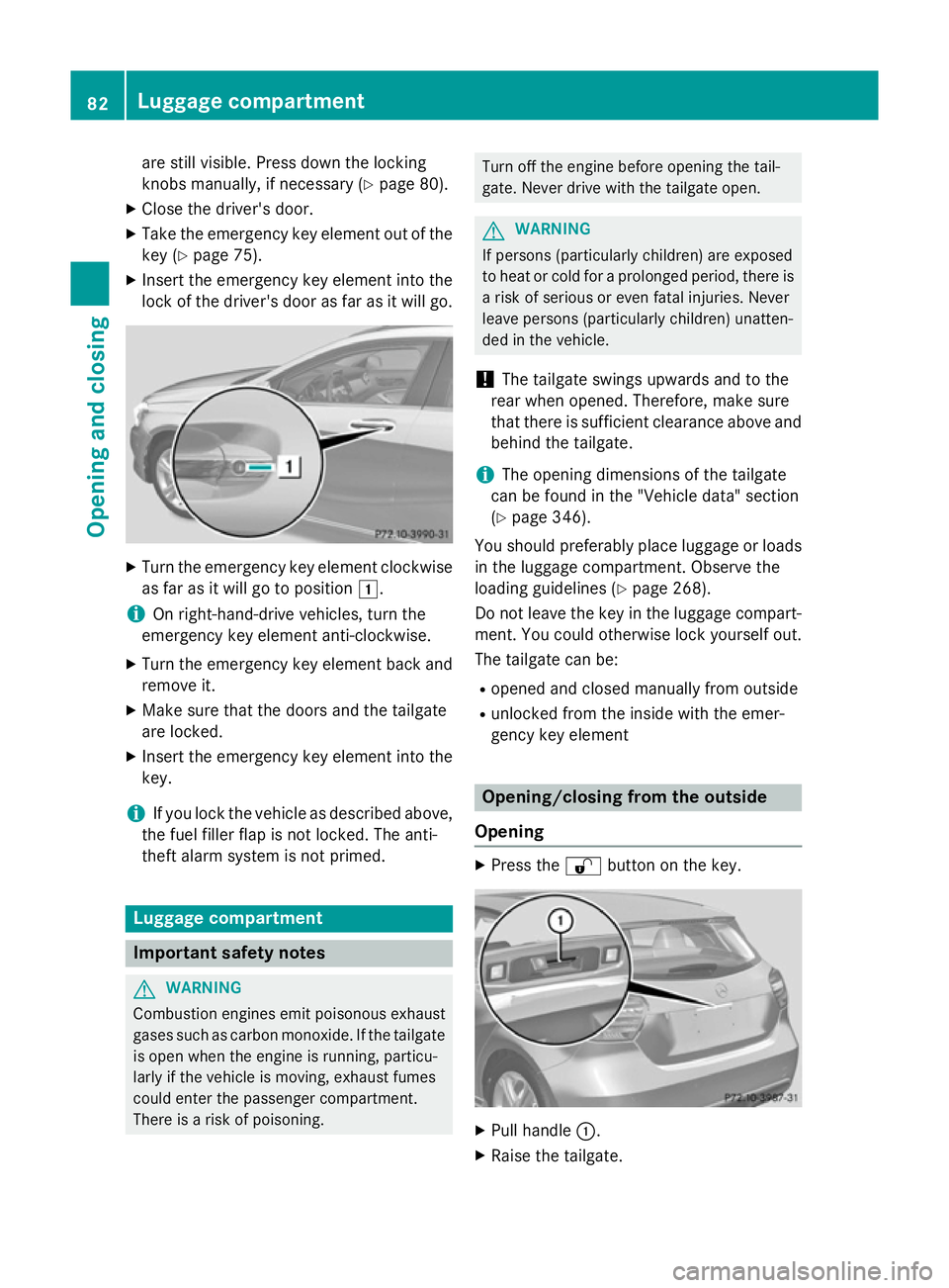 MERCEDES-BENZ A-CLASS HATCHBACK 2012 Manual Online are still visible. Press down the locking
knobs manually, if necessary (Y page 80).
X Close the driver's door.
X Take the emergency key element out of the
key (Y page 75).
X Insert the emergency k MERCEDES-BENZ A-CLASS HATCHBACK 2012 Manual Online are still visible. Press down the locking
knobs manually, if necessary (Y page 80).
X Close the driver's door.
X Take the emergency key element out of the
key (Y page 75).
X Insert the emergency k