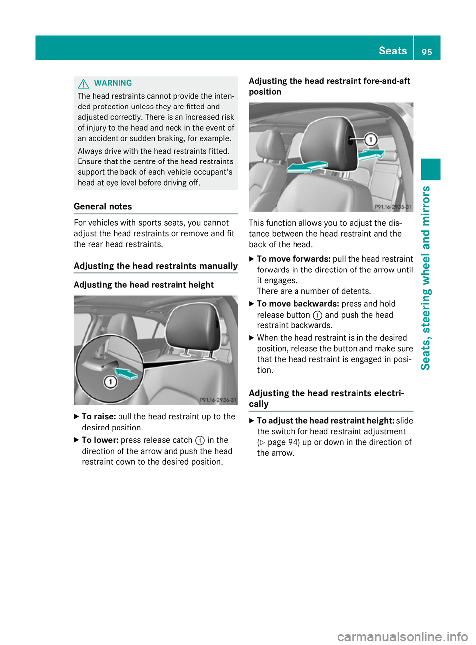 MERCEDES-BENZ A-CLASS HATCHBACK 2012 Owners Manual G
WARNING
The head restraints cannot provide the inten-
ded protection unless they are fitted and
adjusted correctly. There is an increased risk of injury to the head and neck in the event of
an accid MERCEDES-BENZ A-CLASS HATCHBACK 2012 Owners Manual G
WARNING
The head restraints cannot provide the inten-
ded protection unless they are fitted and
adjusted correctly. There is an increased risk of injury to the head and neck in the event of
an accid