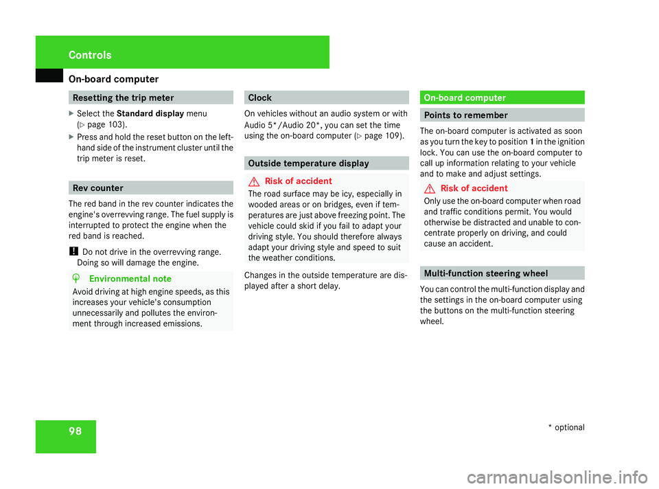 MERCEDES-BENZ A-CLASS HATCHBACK 2008  Owners Manual On-board computer
98 Resetting the trip meter
X Select the Standard display menu
(Y page 103).
X Press and hold the reset button on the left-
hand side of the instrument cluster until the
trip meter i