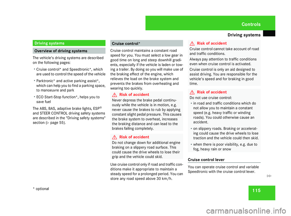 MERCEDES-BENZ A-CLASS HATCHBACK 2008  Owners Manual Driving sys
tems 115Driving systems
Overview of driving systems
The vehicle's driving systems are described
on the following pages:
R Cruise control* and Speedtronic*, which
are used to control th