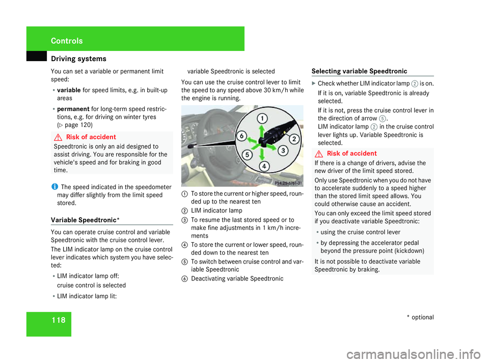 MERCEDES-BENZ A-CLASS HATCHBACK 2008  Owners Manual Driving sys
tems 118
You can set a variable or permanent limit
speed:
R
variable for speed limits, e.g. in built-up
areas
R permanent for long-term speed restric-
tions, e.g. for driving on winter tyr