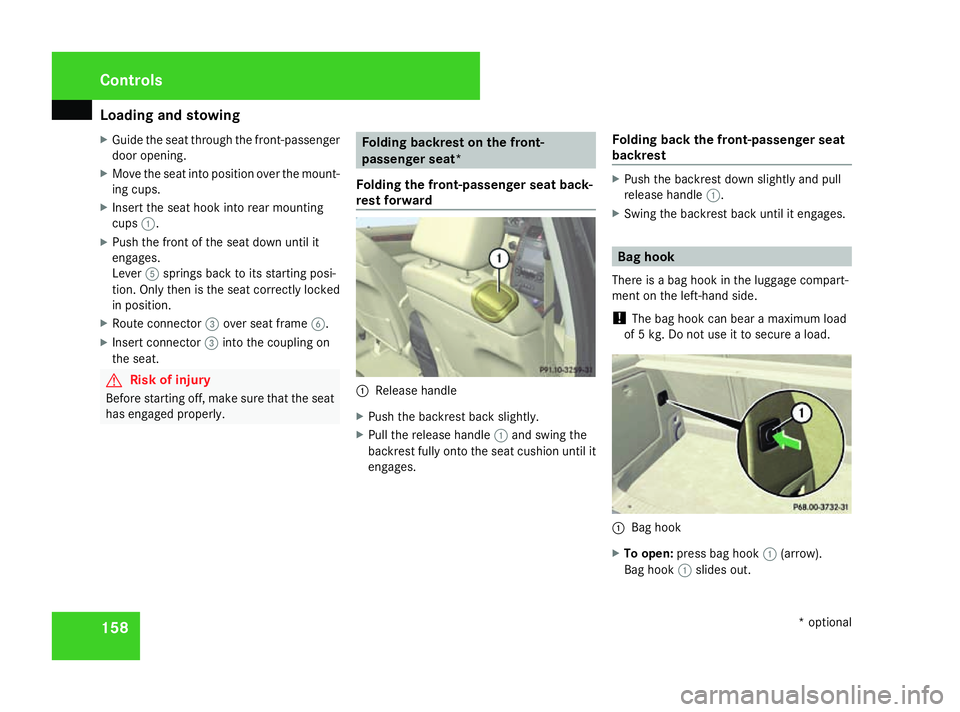 MERCEDES-BENZ A-CLASS HATCHBACK 2008 Owners Manual Loading and stowing
158
X
Guide the seat through the front-passenger
door opening.
X Move the seat into position over the mount-
ing cups.
X Insert the seat hook into rear mounting
cups 1.
X Push the MERCEDES-BENZ A-CLASS HATCHBACK 2008 Owners Manual Loading and stowing
158
X
Guide the seat through the front-passenger
door opening.
X Move the seat into position over the mount-
ing cups.
X Insert the seat hook into rear mounting
cups 1.
X Push the