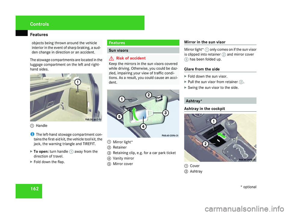 MERCEDES-BENZ A-CLASS HATCHBACK 2008 Owners Manual Features
162 objects being thrown around the vehicle
interior in the event of sharp braking, a sud-
den change in direction or an accident.
The stowage compartments are located in the
luggage compartm MERCEDES-BENZ A-CLASS HATCHBACK 2008 Owners Manual Features
162 objects being thrown around the vehicle
interior in the event of sharp braking, a sud-
den change in direction or an accident.
The stowage compartments are located in the
luggage compartm